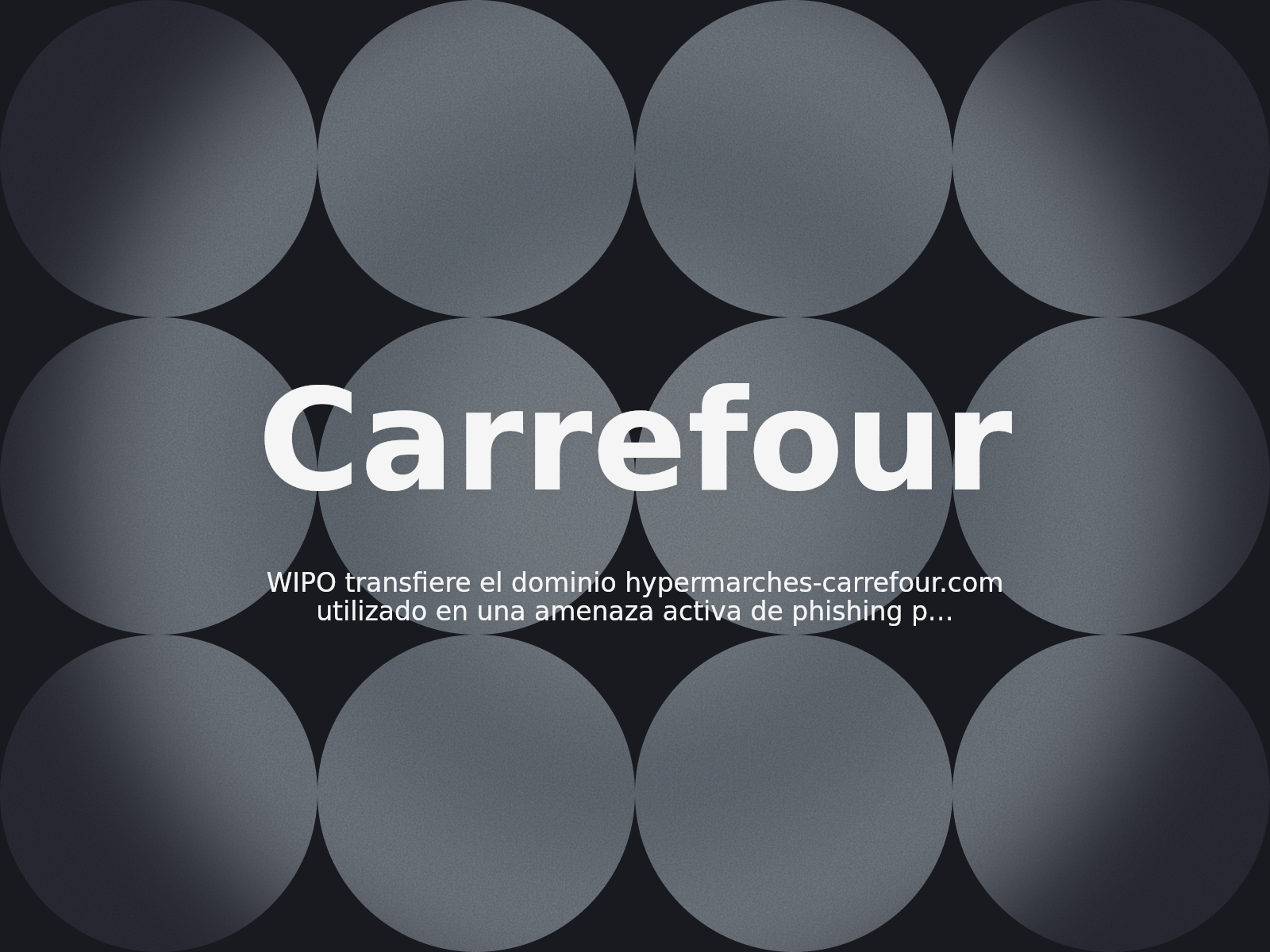 WIPO transfiere el dominio hypermarches-carrefour.com utilizado en una amenaza activa de phishing por correo electrónico