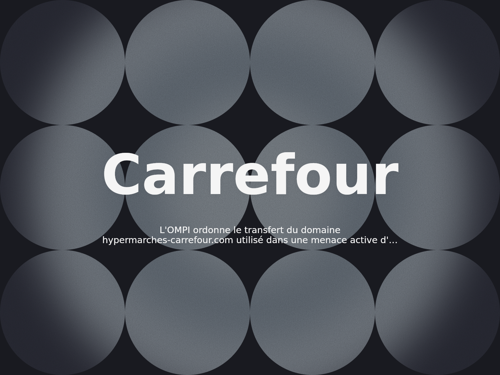 L’OMPI ordonne le transfert du domaine hypermarches-carrefour.com utilisé dans une menace active d’hameçonnage par courriel