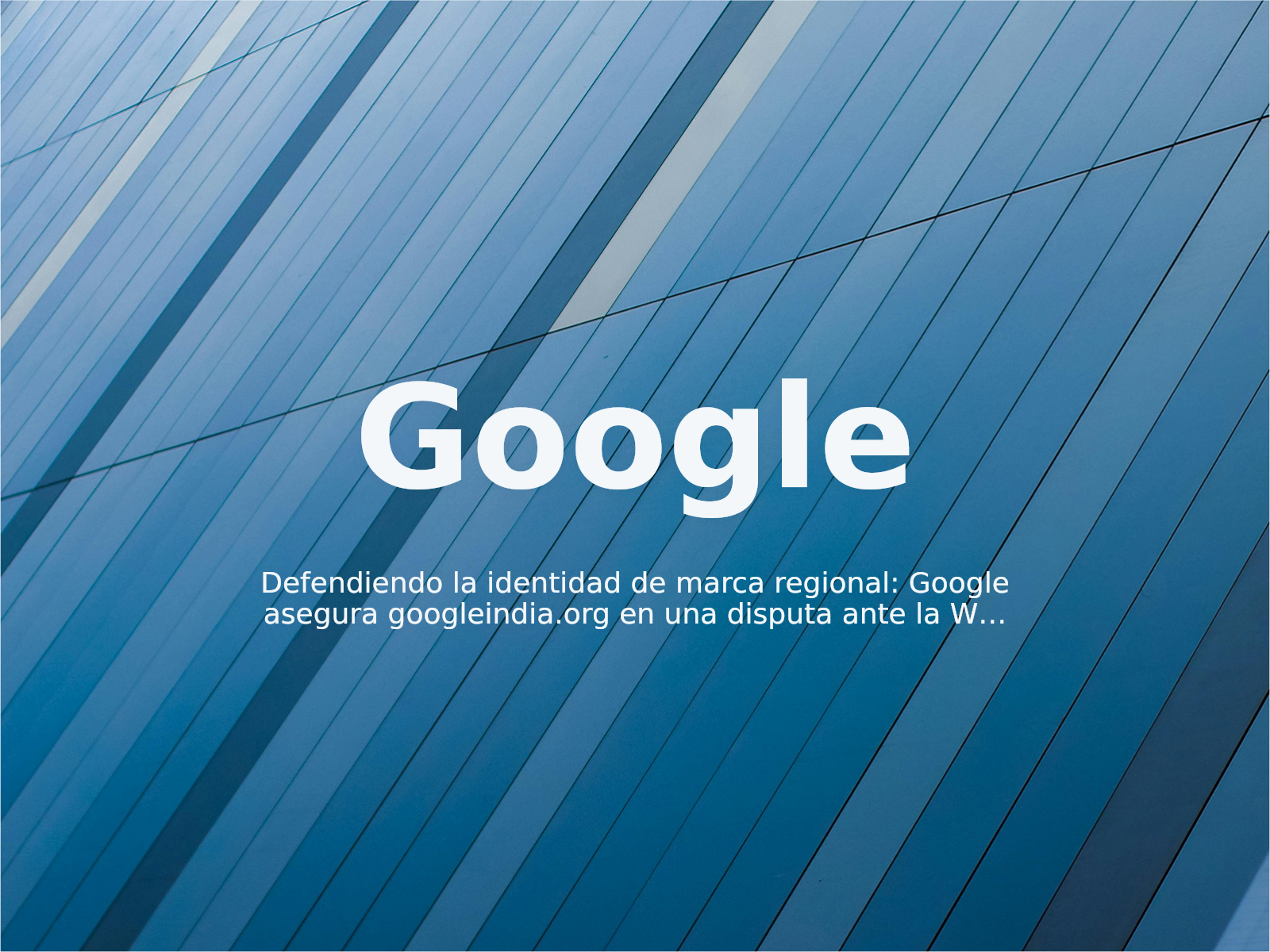 Defendiendo la identidad de marca regional: Google asegura googleindia.org en una disputa ante la WIPO