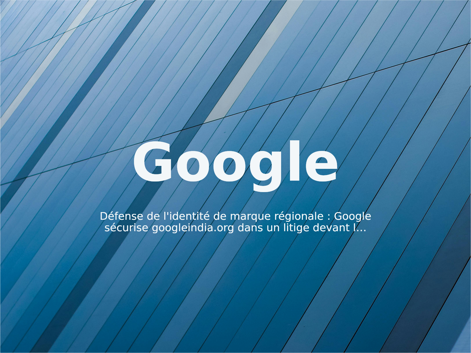 Défense de l’identité de marque régionale : Google sécurise googleindia.org dans un litige devant l’OMPI