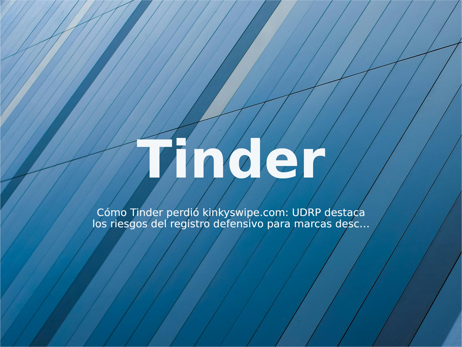 Cómo Tinder perdió kinkyswipe.com: UDRP destaca los riesgos del registro defensivo para marcas descriptivas