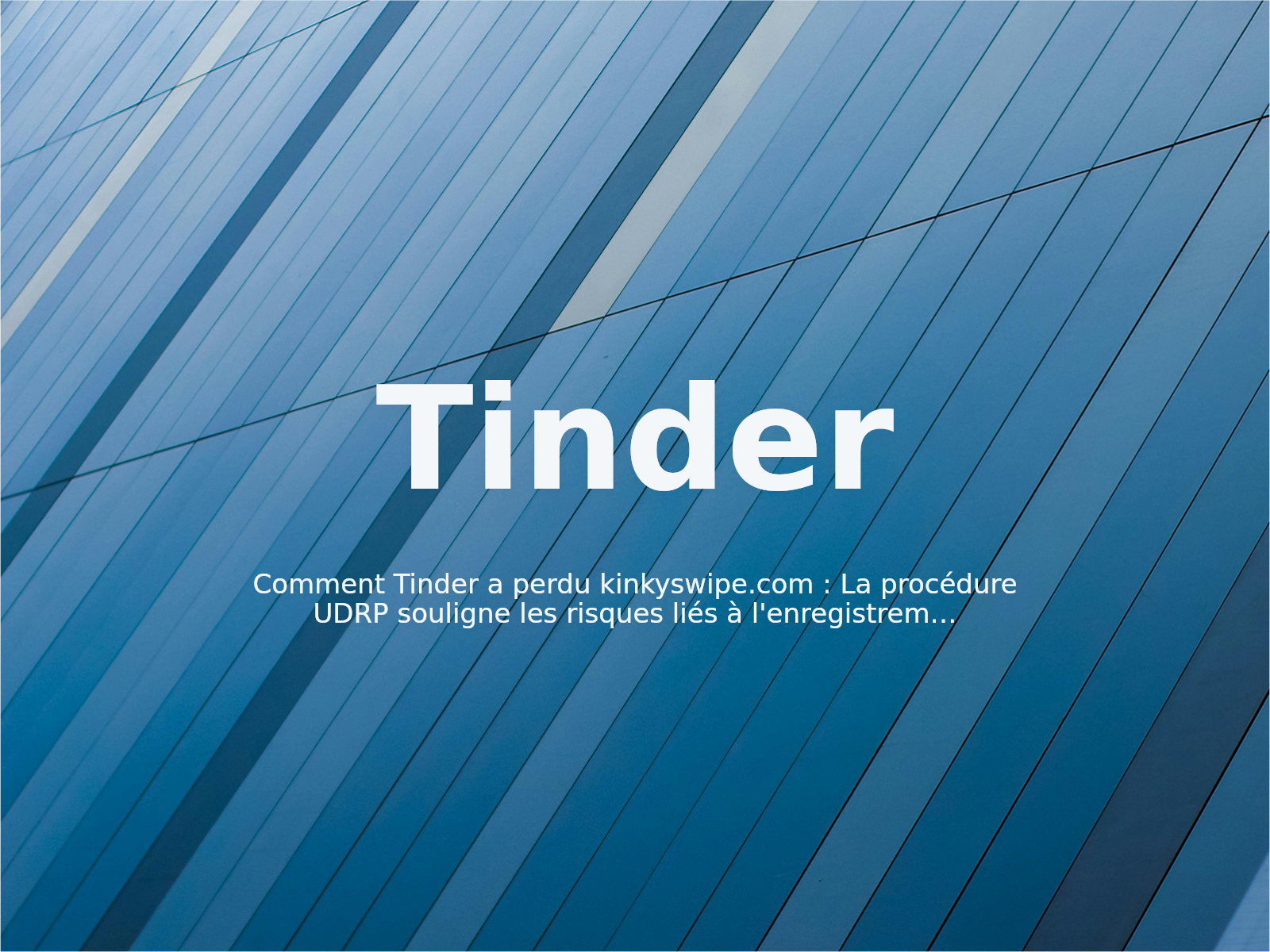 Comment Tinder a perdu kinkyswipe.com : La procédure UDRP souligne les risques liés à l’enregistrement défensif des marques descriptives