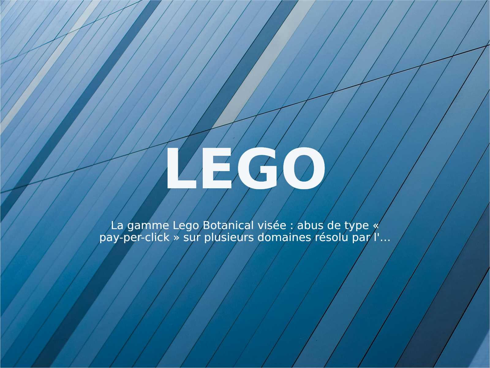 La gamme Lego Botanical visée : abus de type « pay-per-click » sur plusieurs domaines résolu par l’OMPI