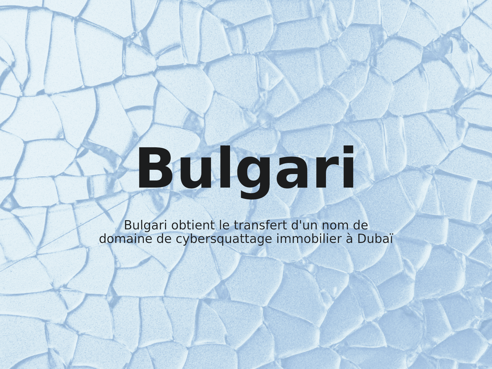 Bulgari obtient le transfert d’un nom de domaine de cybersquattage immobilier à Dubaï