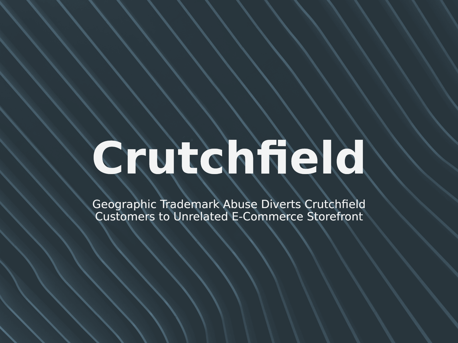 Geographic Trademark Abuse Diverts Crutchfield Customers to Unrelated E-Commerce Storefront