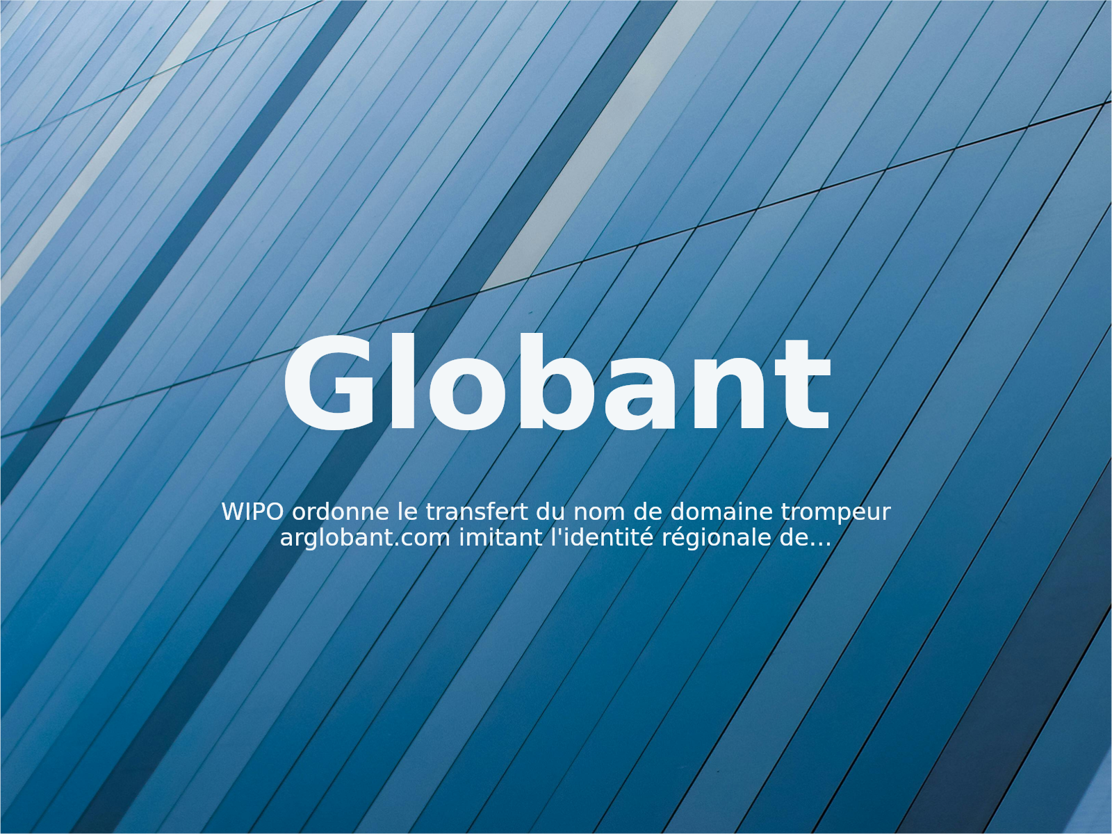 WIPO ordonne le transfert du nom de domaine trompeur arglobant.com imitant l’identité régionale de Globant