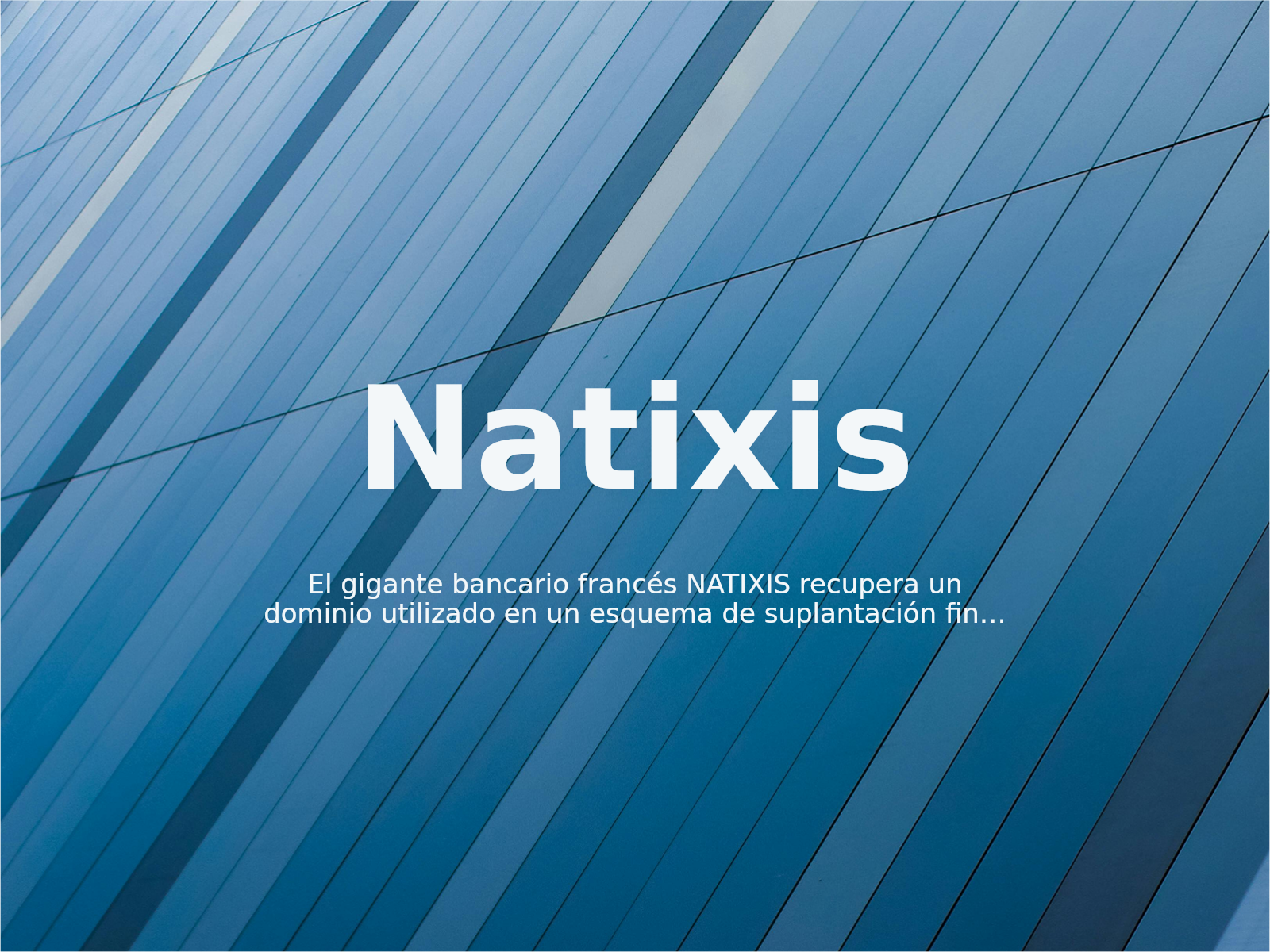 El gigante bancario francés NATIXIS recupera un dominio utilizado en un esquema de suplantación financiera