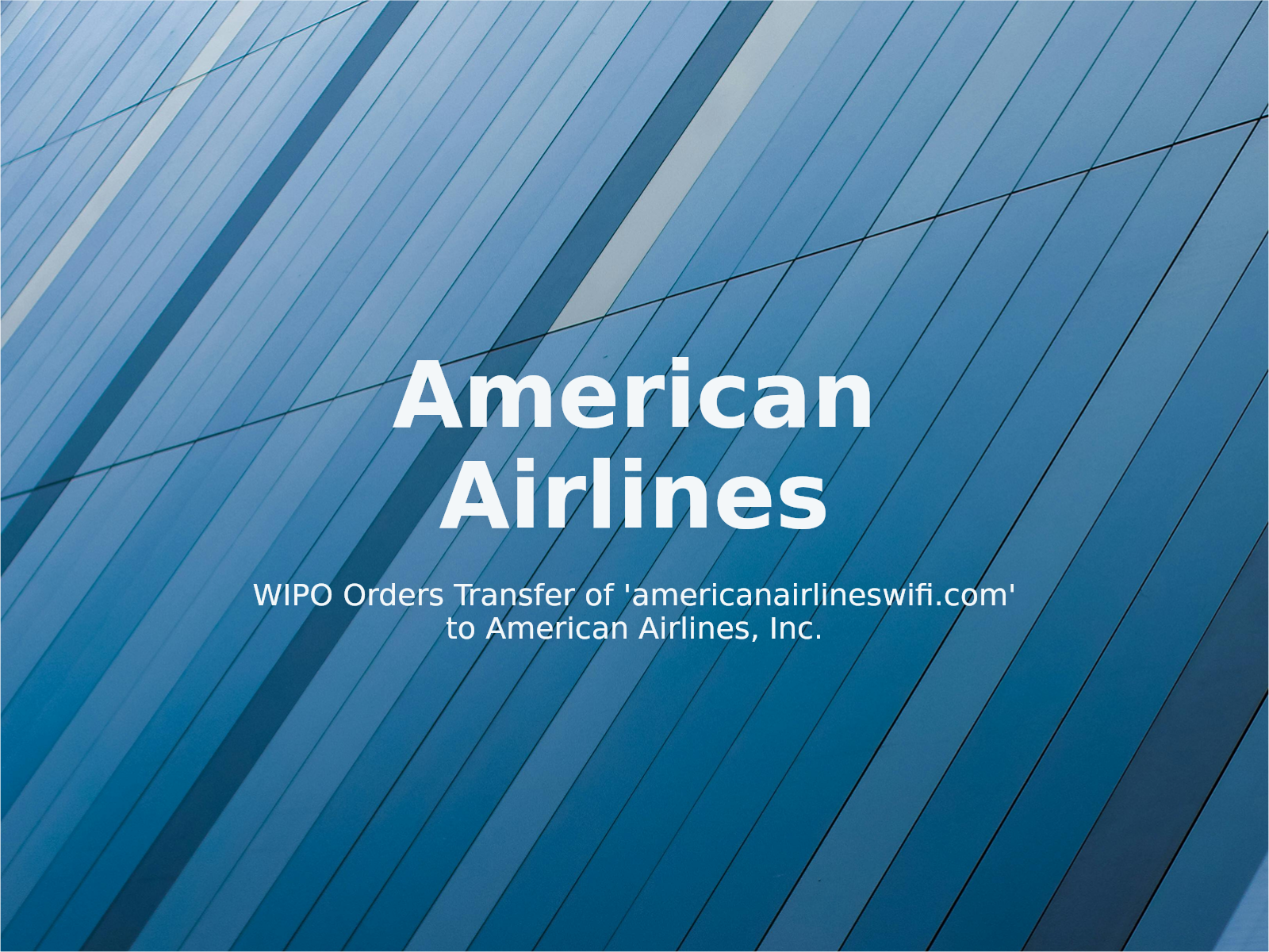 WIPO Orders Transfer of ‘americanairlineswifi.com’ to American Airlines, Inc.
