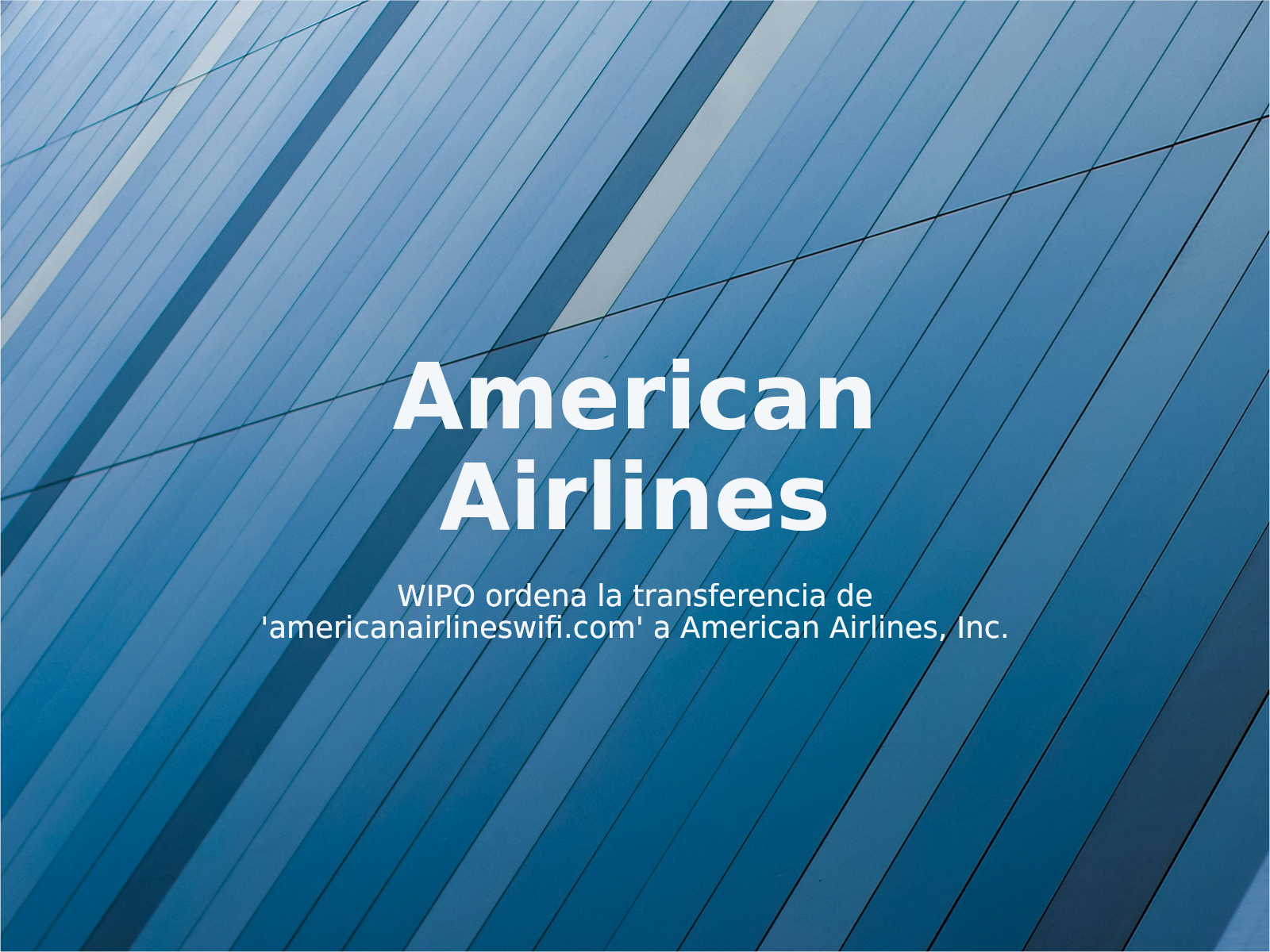 WIPO ordena la transferencia de ‘americanairlineswifi.com’ a American Airlines, Inc.