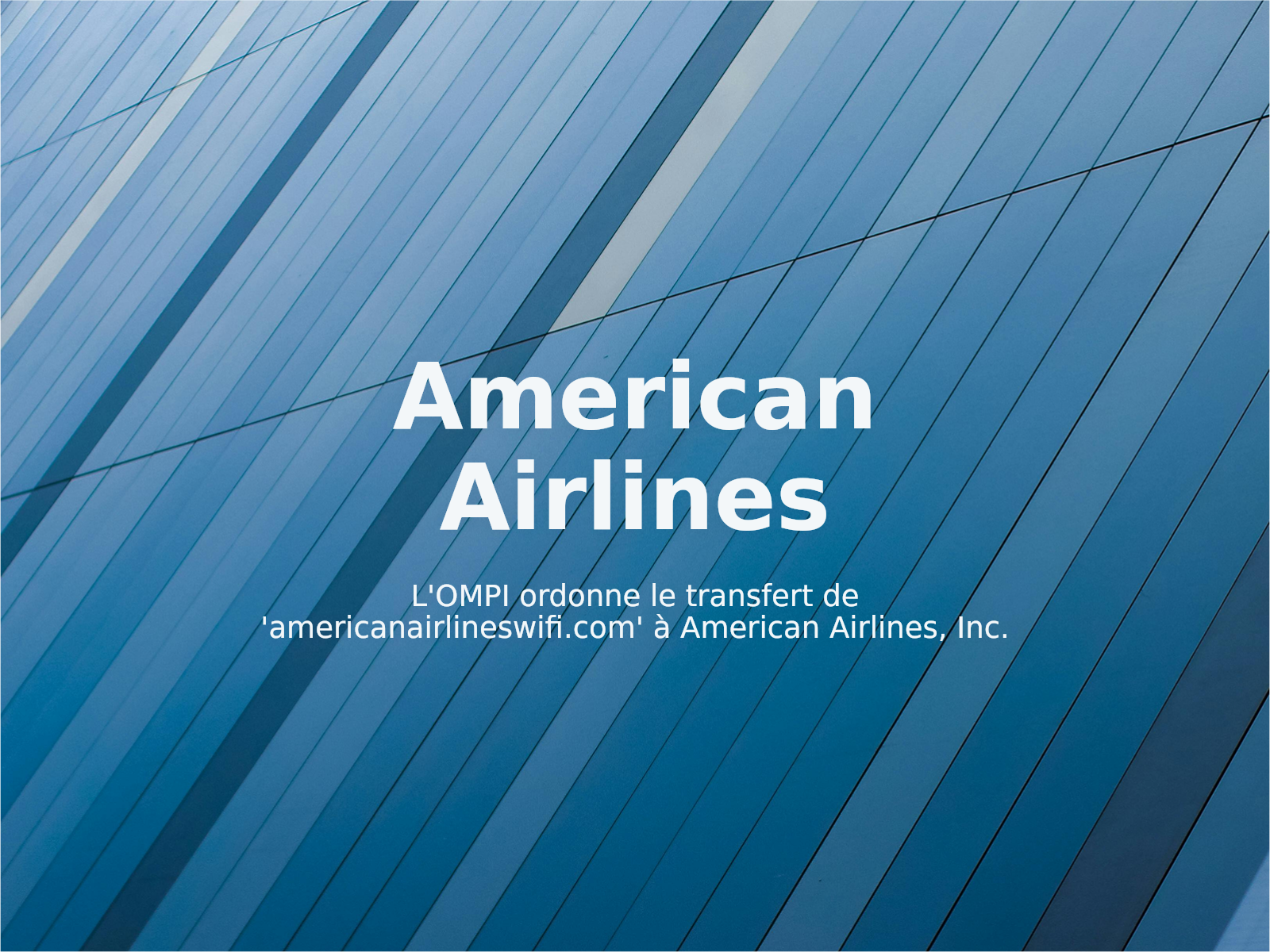 L’OMPI ordonne le transfert de ‘americanairlineswifi.com’ à American Airlines, Inc.