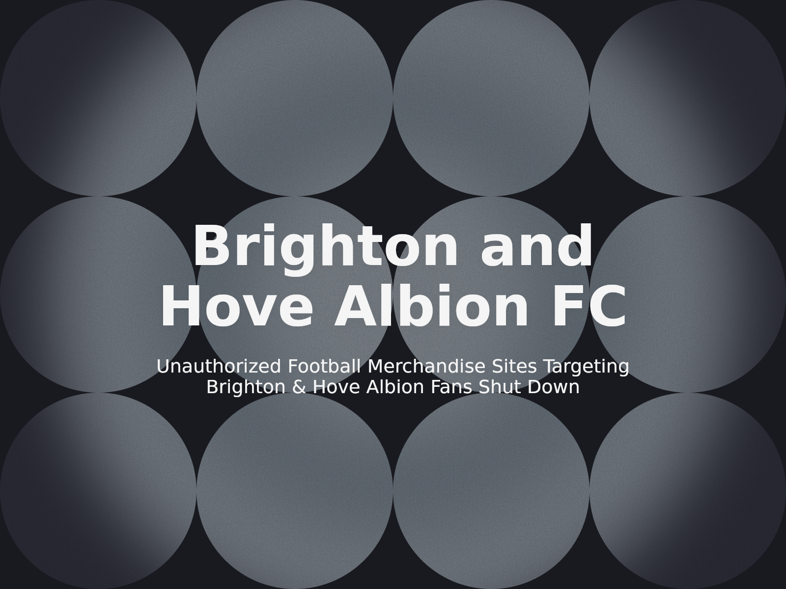Unauthorized Football Merchandise Sites Targeting Brighton & Hove Albion Fans Shut Down
