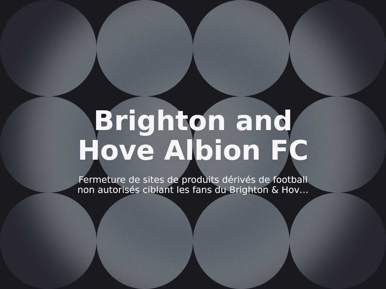 Fermeture de sites de produits dérivés de football non autorisés ciblant les fans du Brighton & Hove Albion