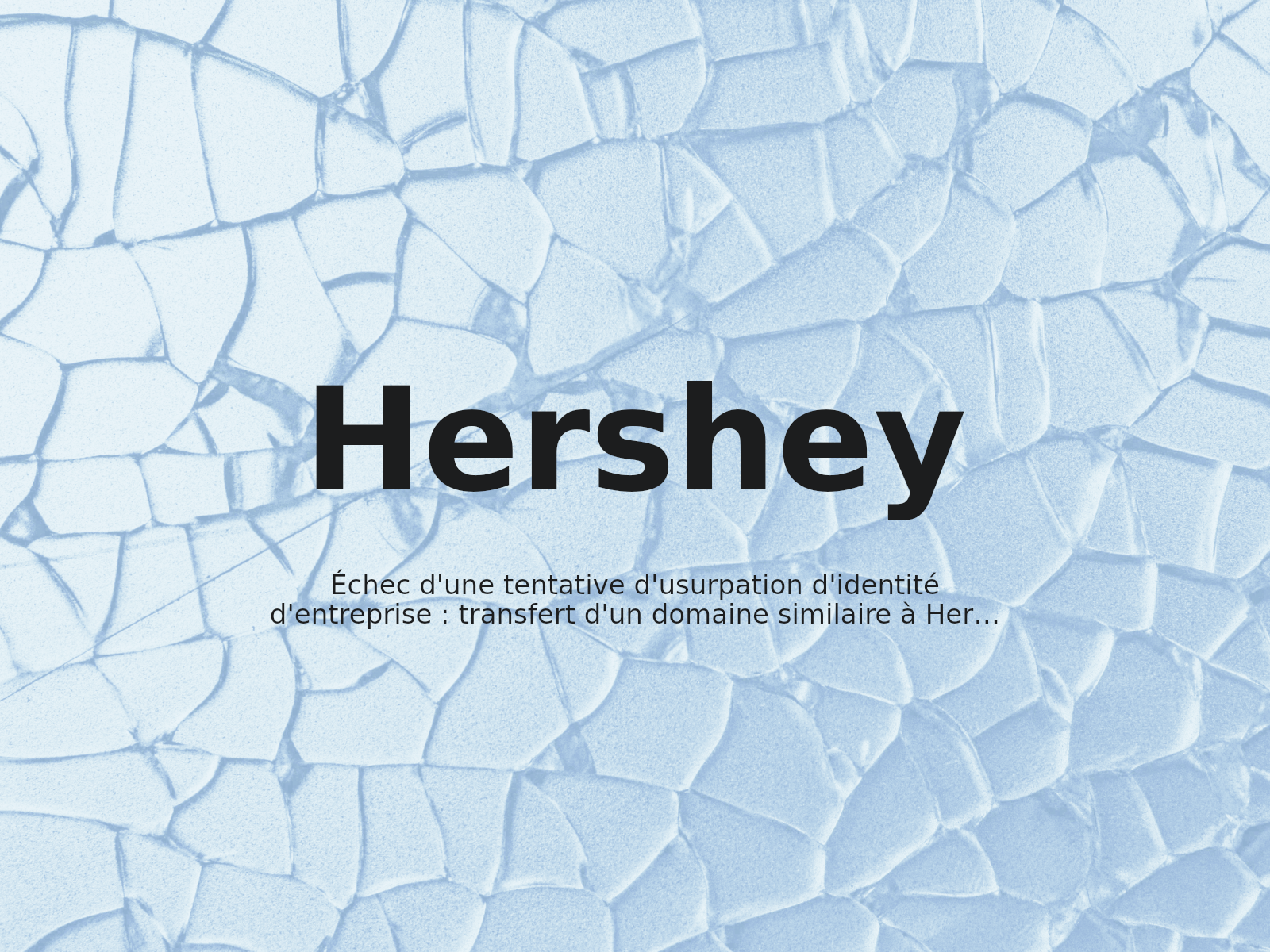 Échec d’une tentative d’usurpation d’identité d’entreprise : transfert d’un domaine similaire à Hershey via l’WIPO