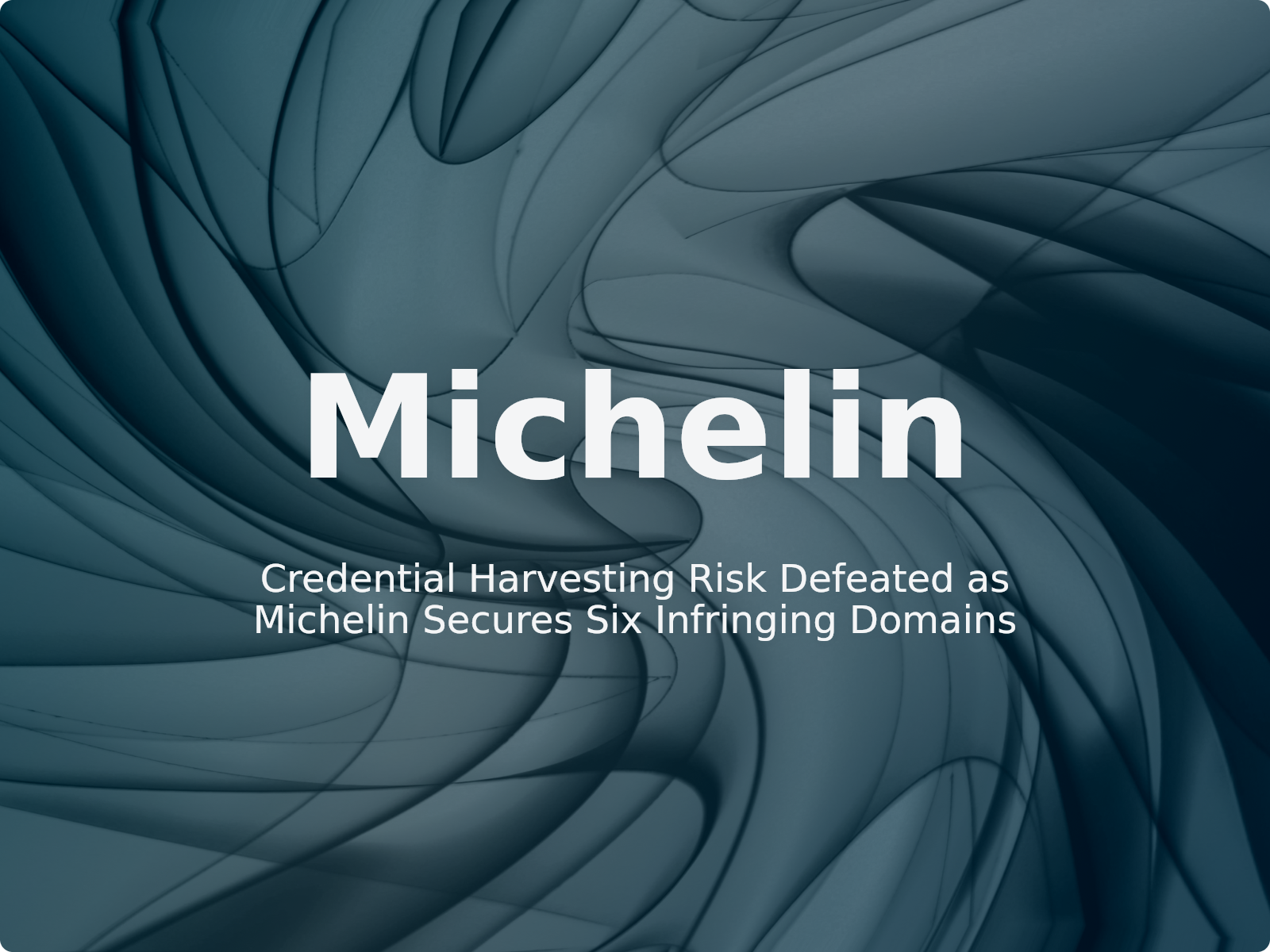 Credential Harvesting Risk Defeated as Michelin Secures Six Infringing Domains