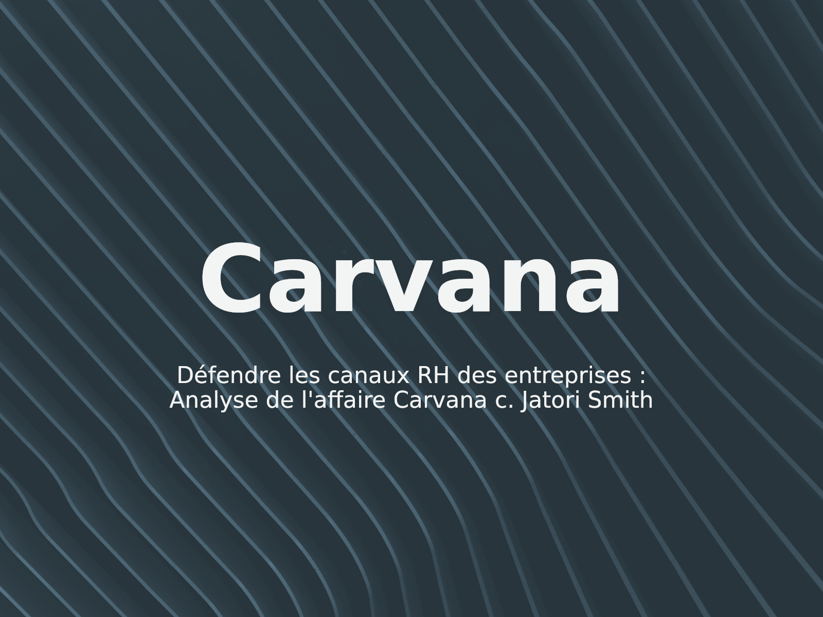 Défendre les canaux RH des entreprises : Analyse de l’affaire Carvana c. Jatori Smith