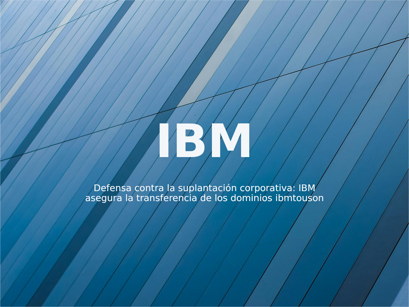 Defensa contra la suplantación corporativa: IBM asegura la transferencia de los dominios ibmtouson