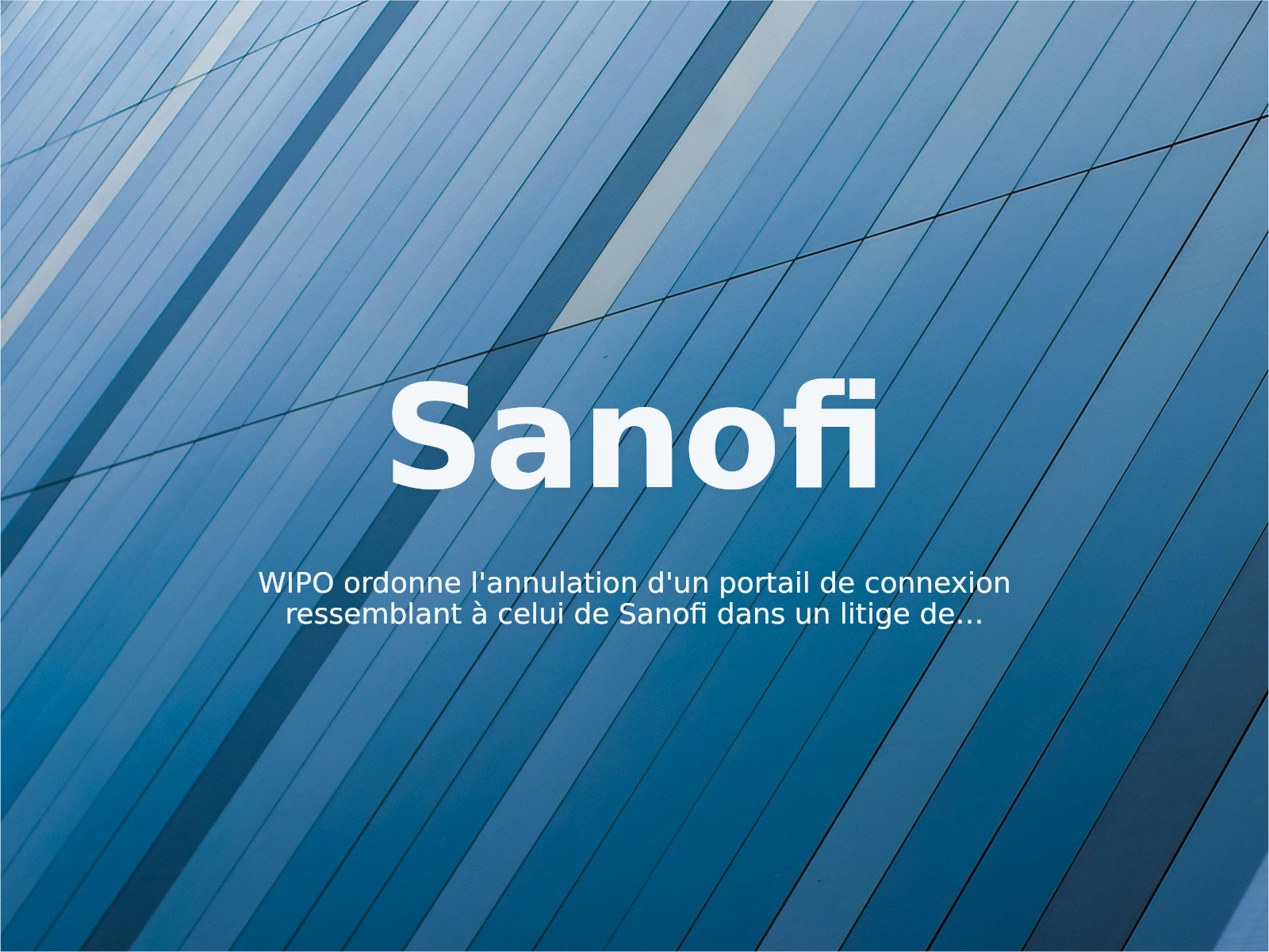WIPO ordonne l’annulation d’un portail de connexion ressemblant à celui de Sanofi dans un litige de phishing