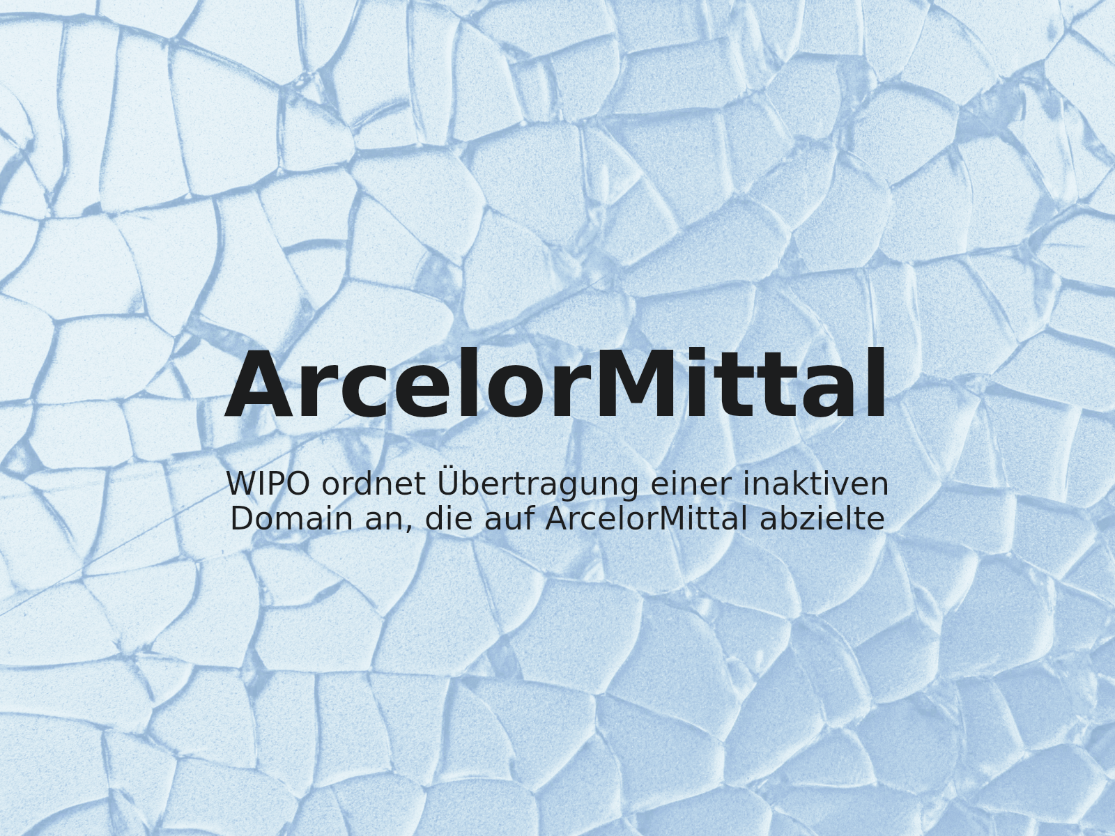 WIPO ordnet Übertragung einer inaktiven Domain an, die auf ArcelorMittal abzielte