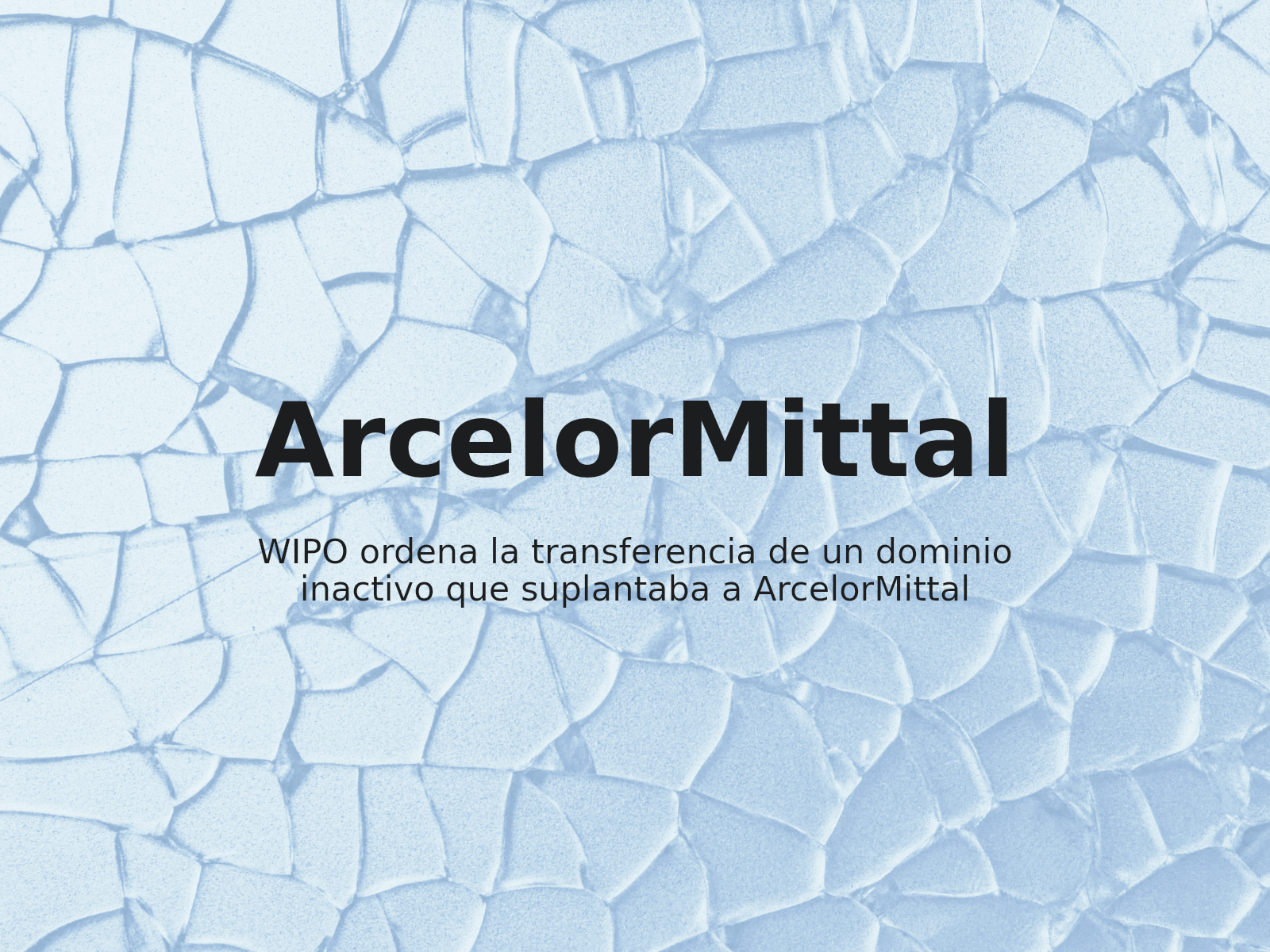 WIPO ordena la transferencia de un dominio inactivo que suplantaba a ArcelorMittal