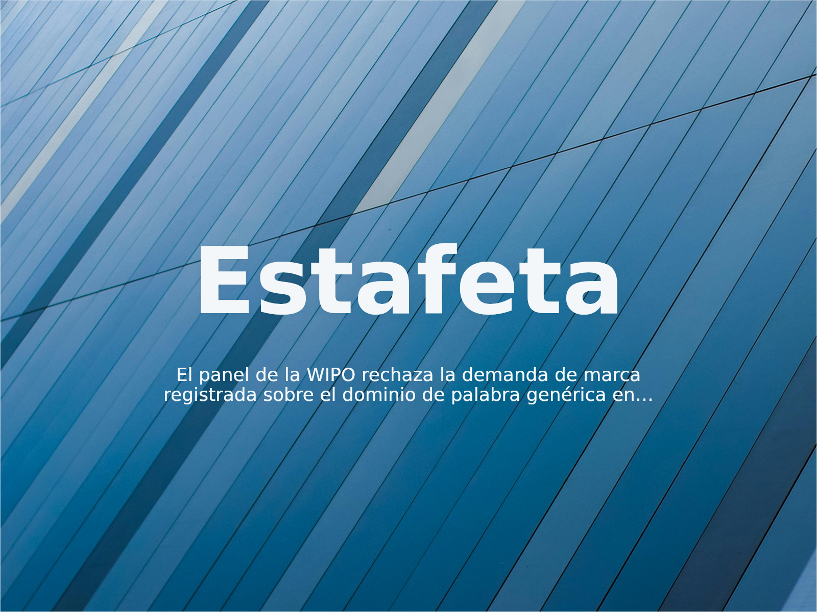 El panel de la WIPO rechaza la demanda de marca registrada sobre el dominio de palabra genérica en español estafetas.com