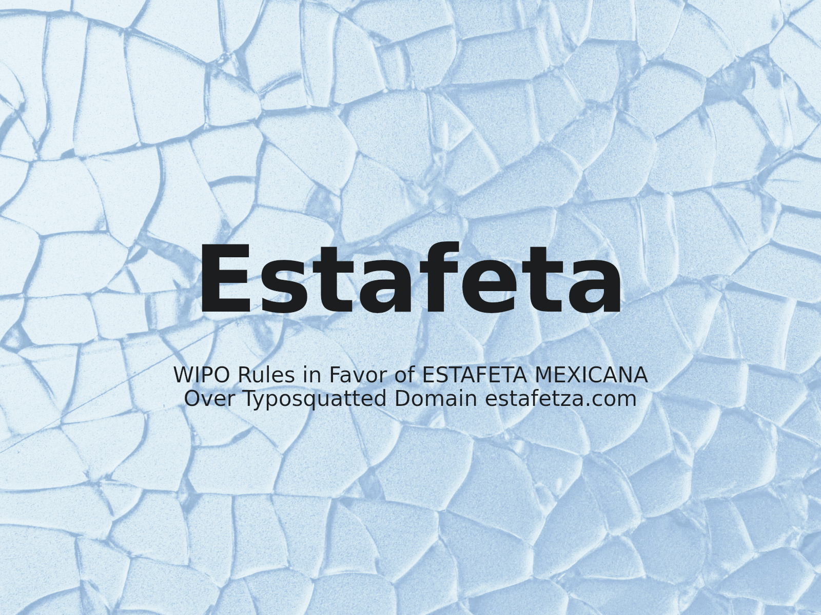 WIPO Rules in Favor of ESTAFETA MEXICANA Over Typosquatted Domain estafetza.com