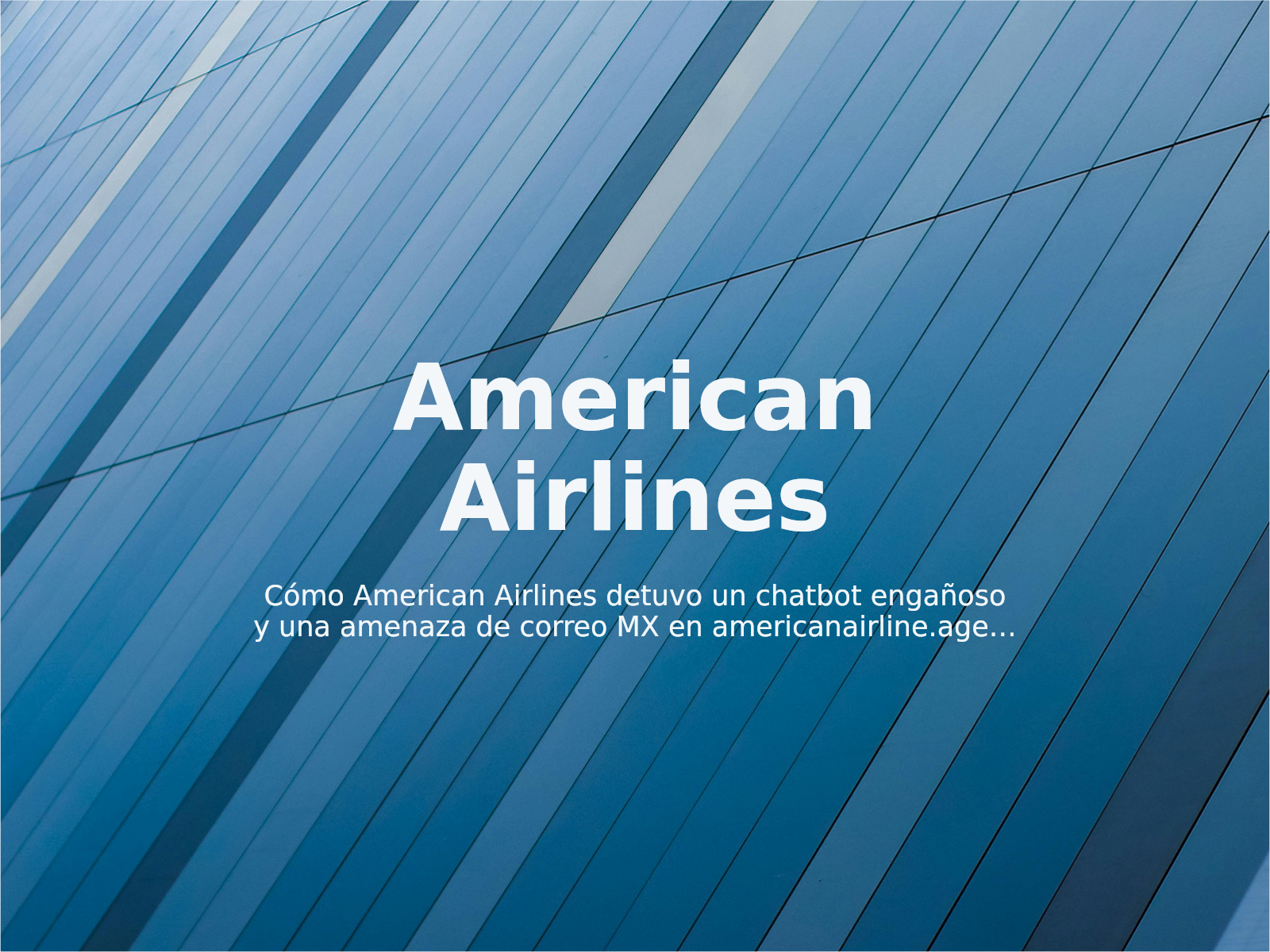 Cómo American Airlines detuvo un chatbot engañoso y una amenaza de correo MX en americanairline.agency
