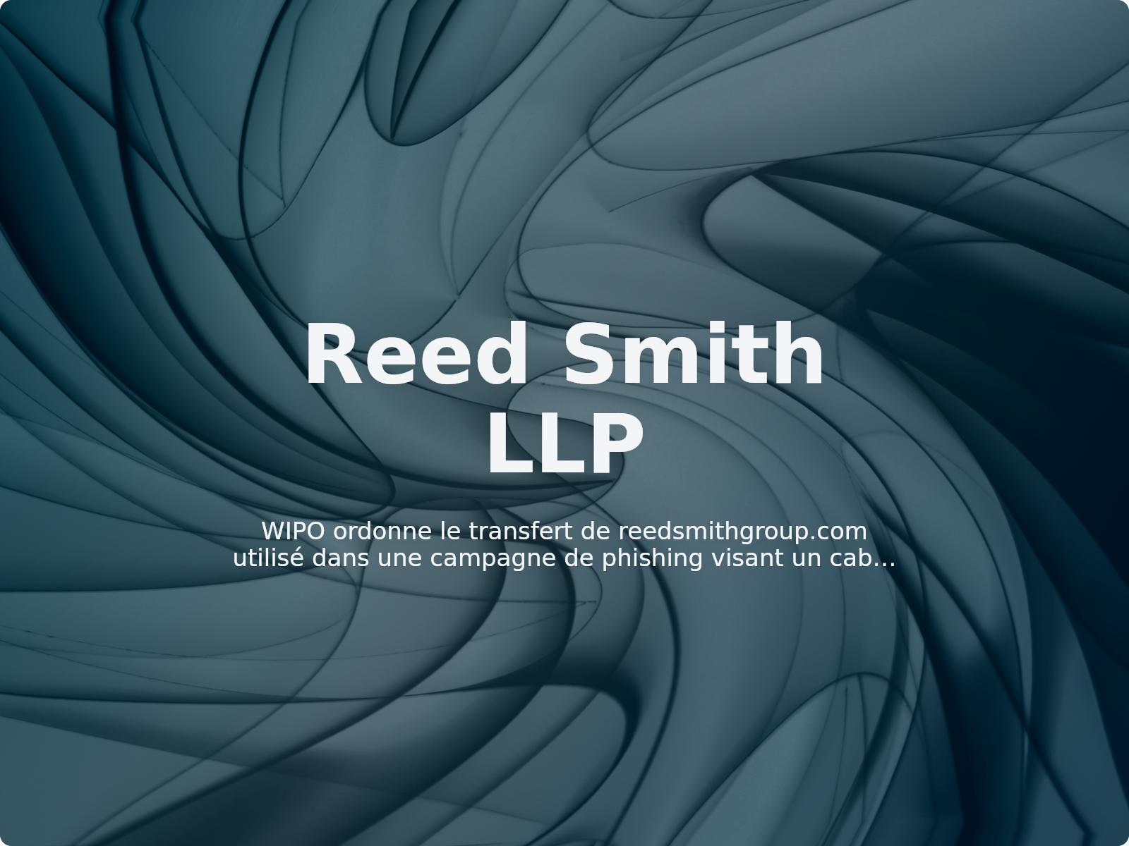WIPO ordonne le transfert de reedsmithgroup.com utilisé dans une campagne de phishing visant un cabinet d’avocats