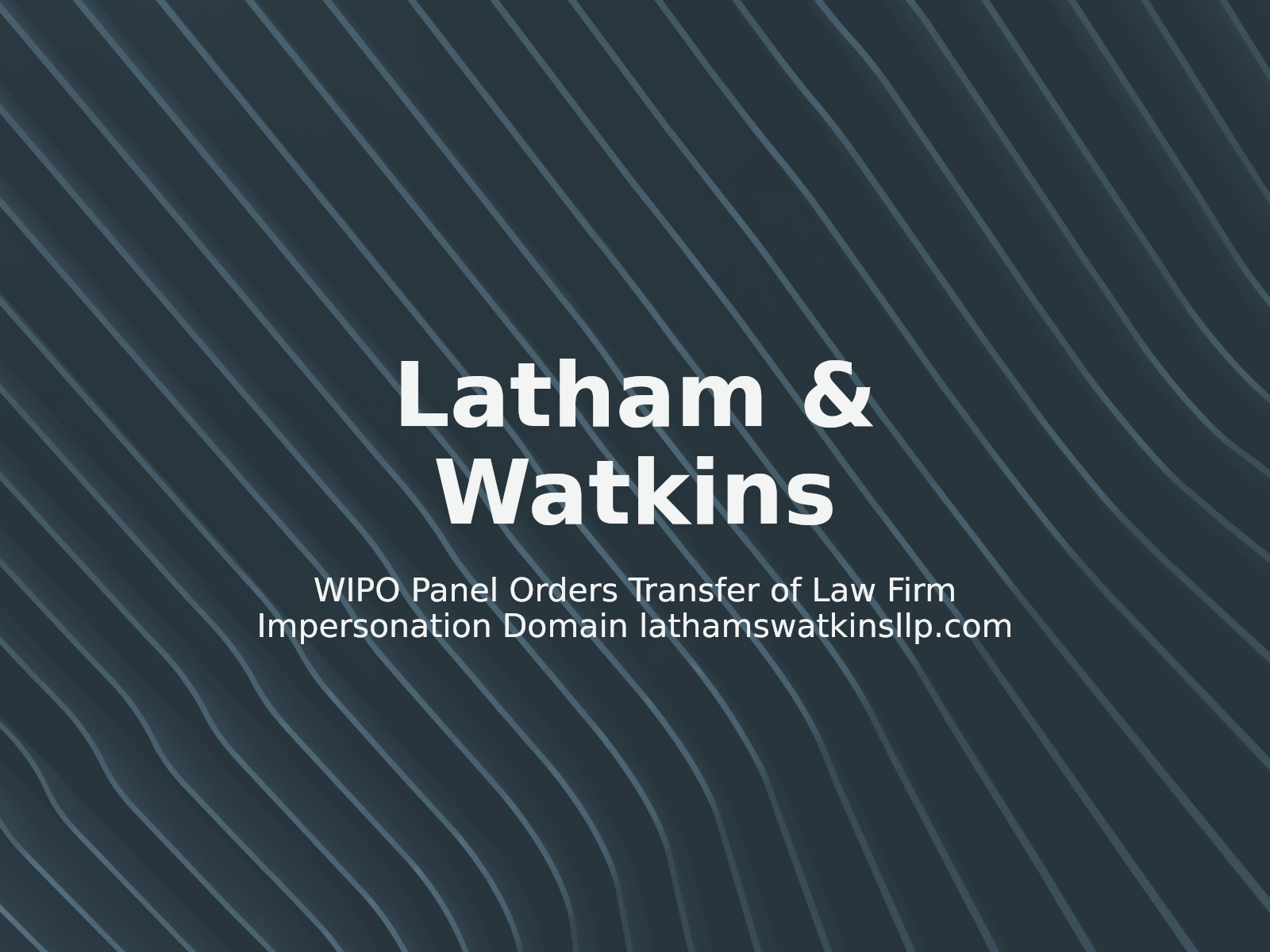 WIPO Panel Orders Transfer of Law Firm Impersonation Domain lathamswatkinsllp.com