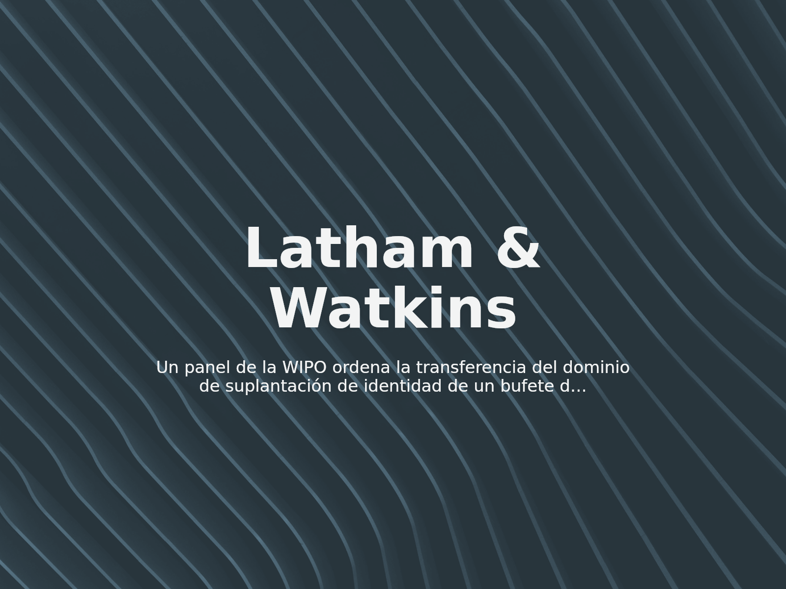 Un panel de la WIPO ordena la transferencia del dominio de suplantación de identidad de un bufete de abogados: lathamswatkinsllp.com