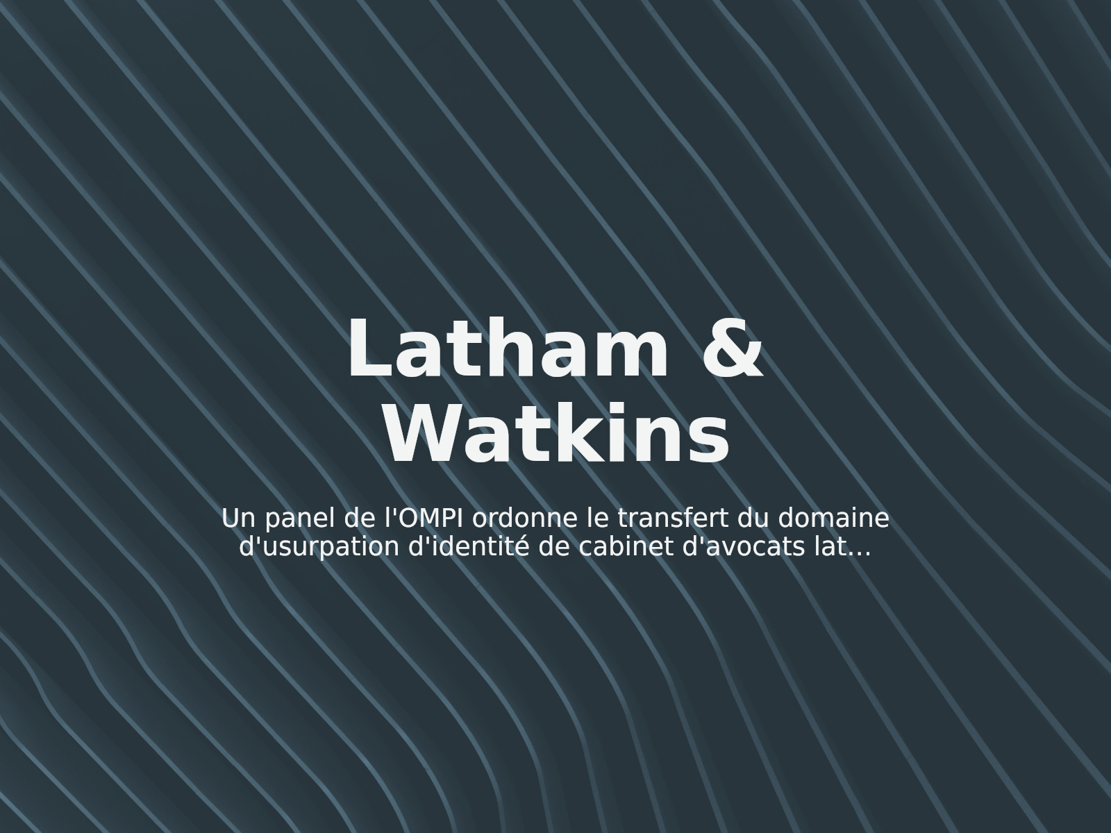 Un panel de l’OMPI ordonne le transfert du domaine d’usurpation d’identité de cabinet d’avocats lathamswatkinsllp.com