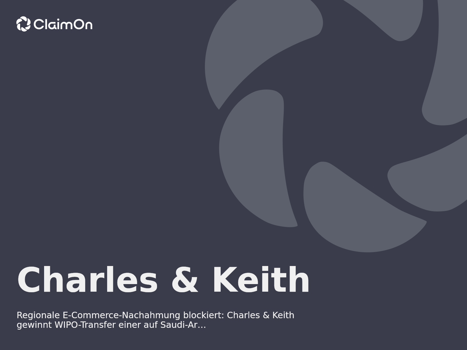 Regionale E-Commerce-Nachahmung blockiert: Charles & Keith gewinnt WIPO-Transfer einer auf Saudi-Arabien ausgerichteten Domain