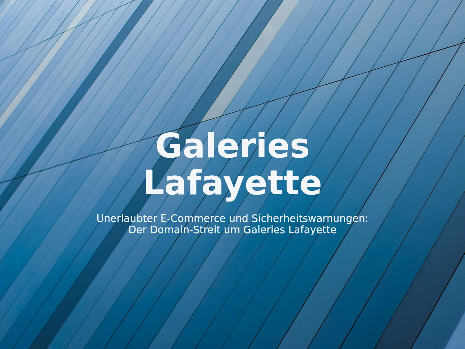 Unerlaubter E-Commerce und Sicherheitswarnungen: Der Domain-Streit um Galeries Lafayette