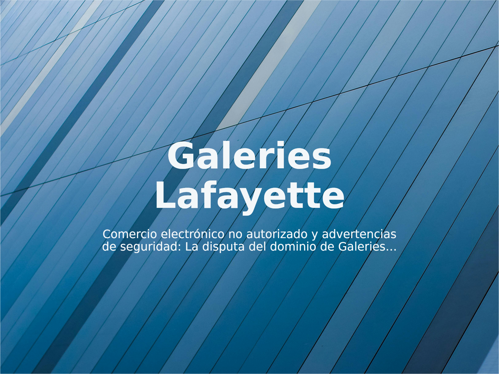 Comercio electrónico no autorizado y advertencias de seguridad: La disputa del dominio de Galeries Lafayette