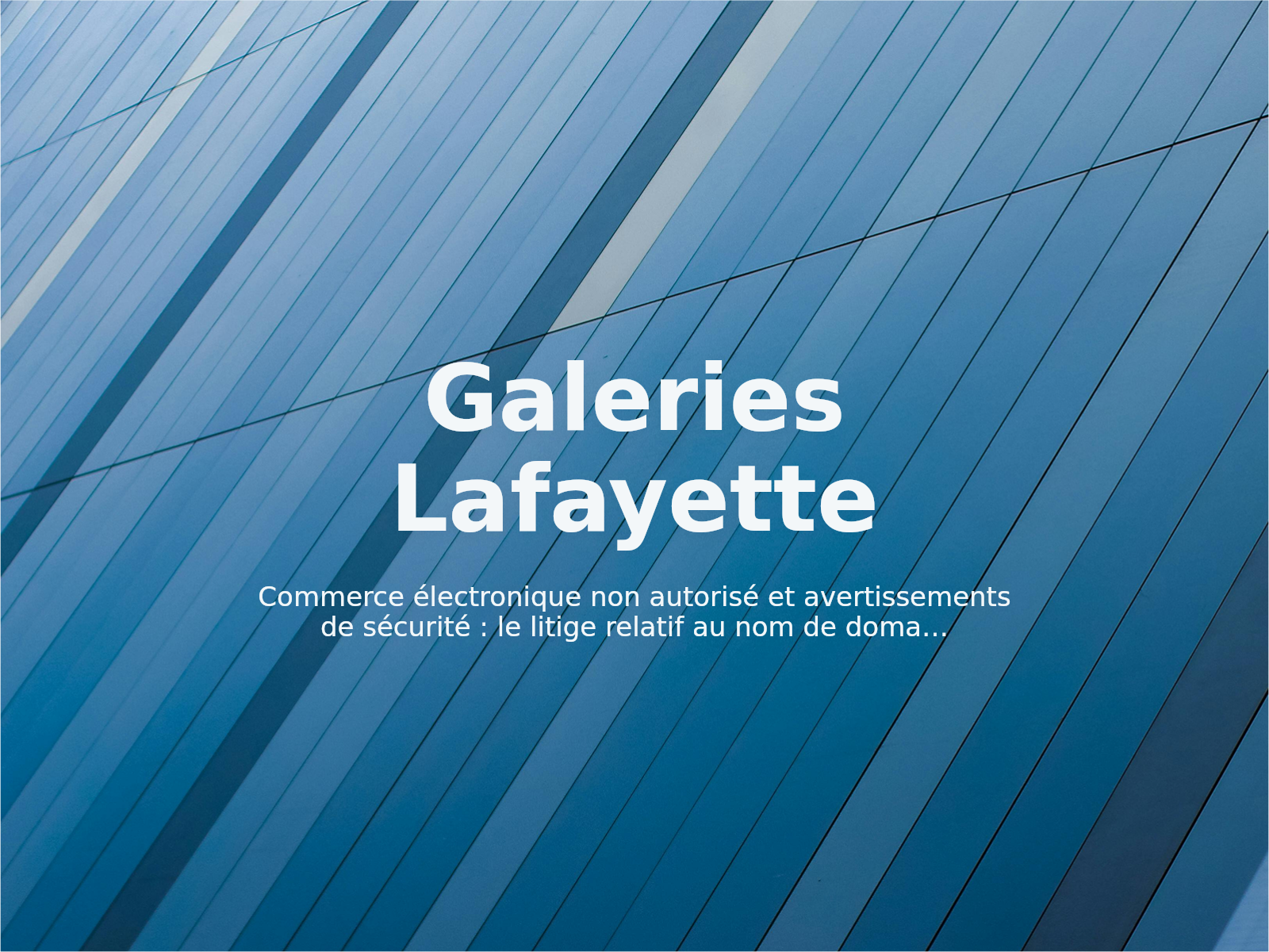 Commerce électronique non autorisé et avertissements de sécurité : le litige relatif au nom de domaine Galeries Lafayette
