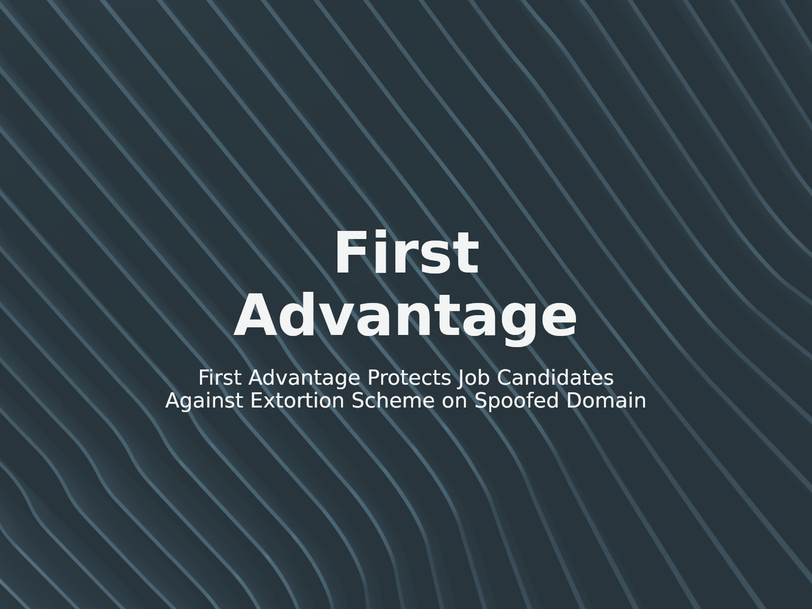 First Advantage Protects Job Candidates Against Extortion Scheme on Spoofed Domain