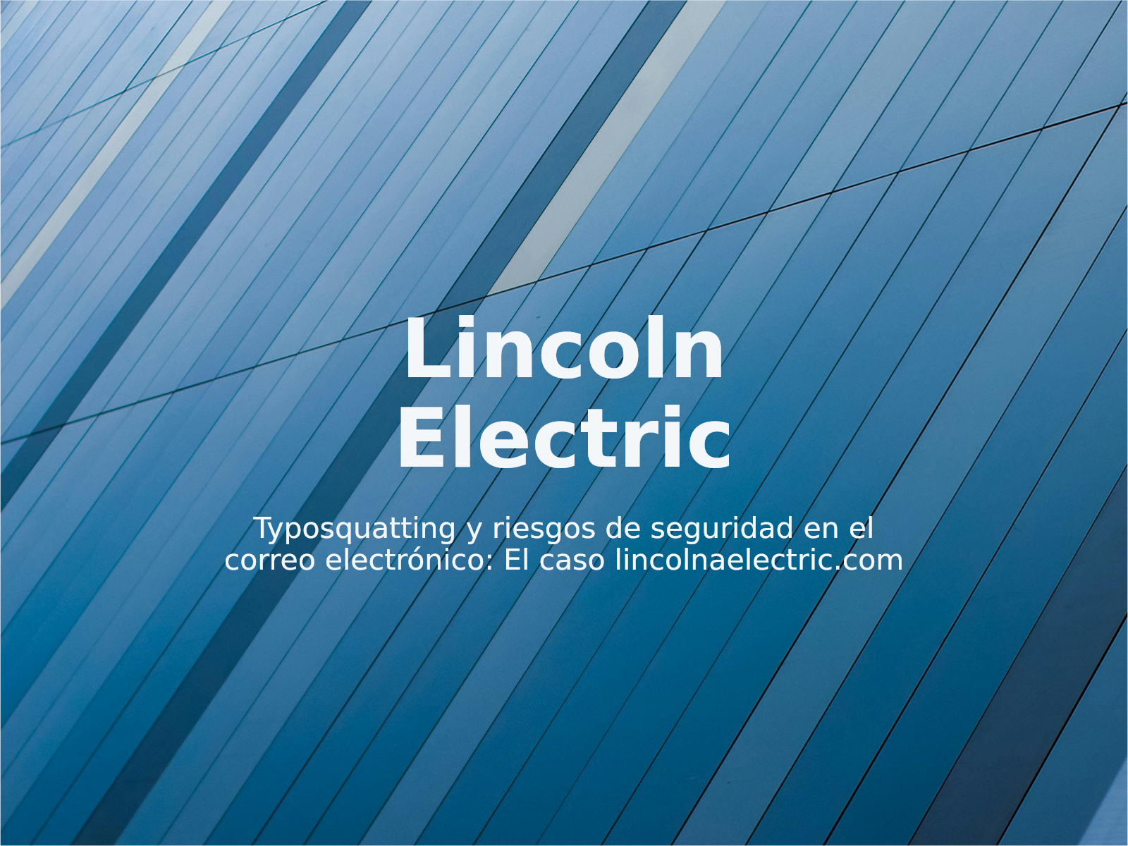 Typosquatting y riesgos de seguridad en el correo electrónico: El caso lincolnaelectric.com