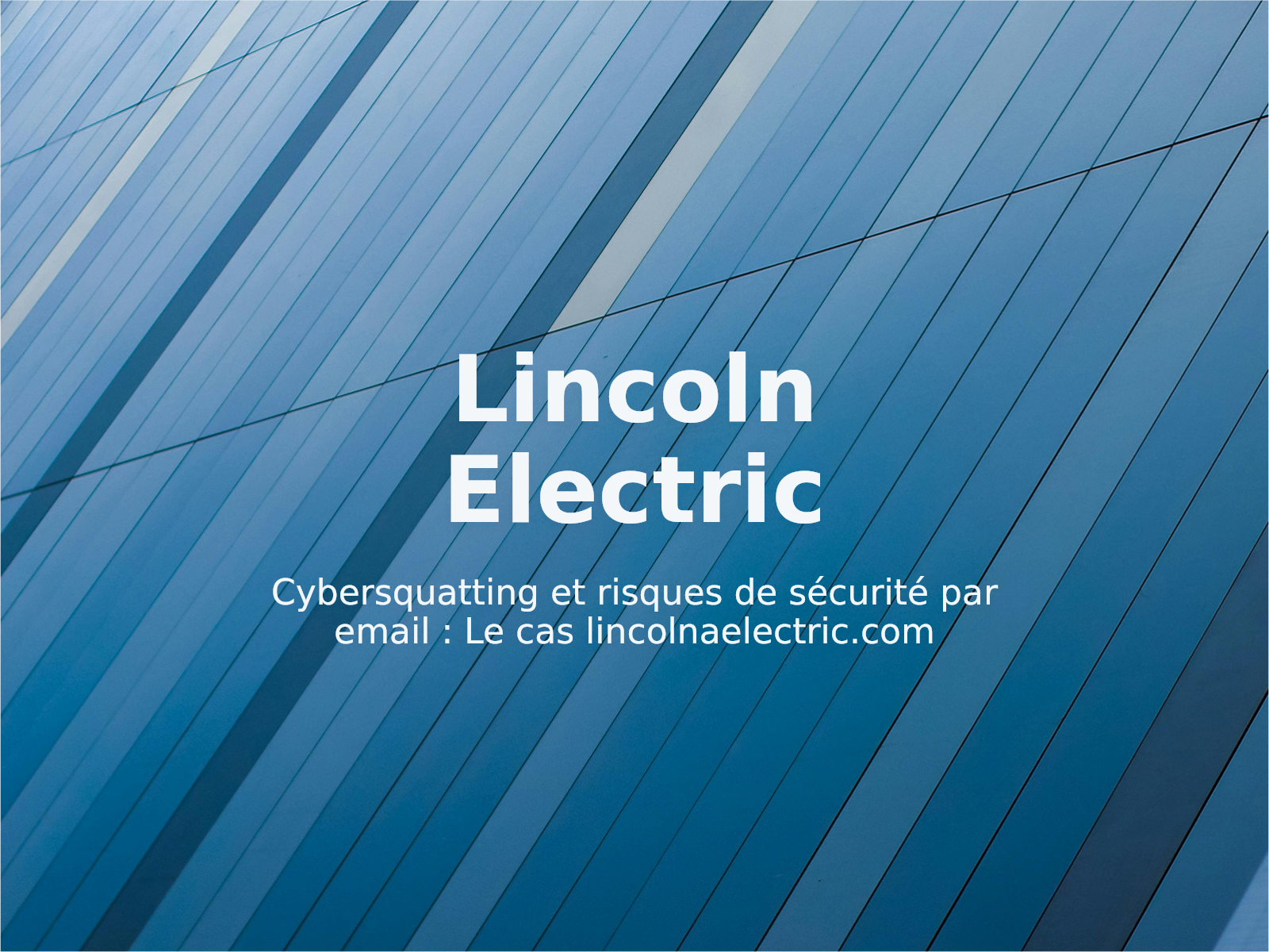 Cybersquatting et risques de sécurité par email : Le cas lincolnaelectric.com