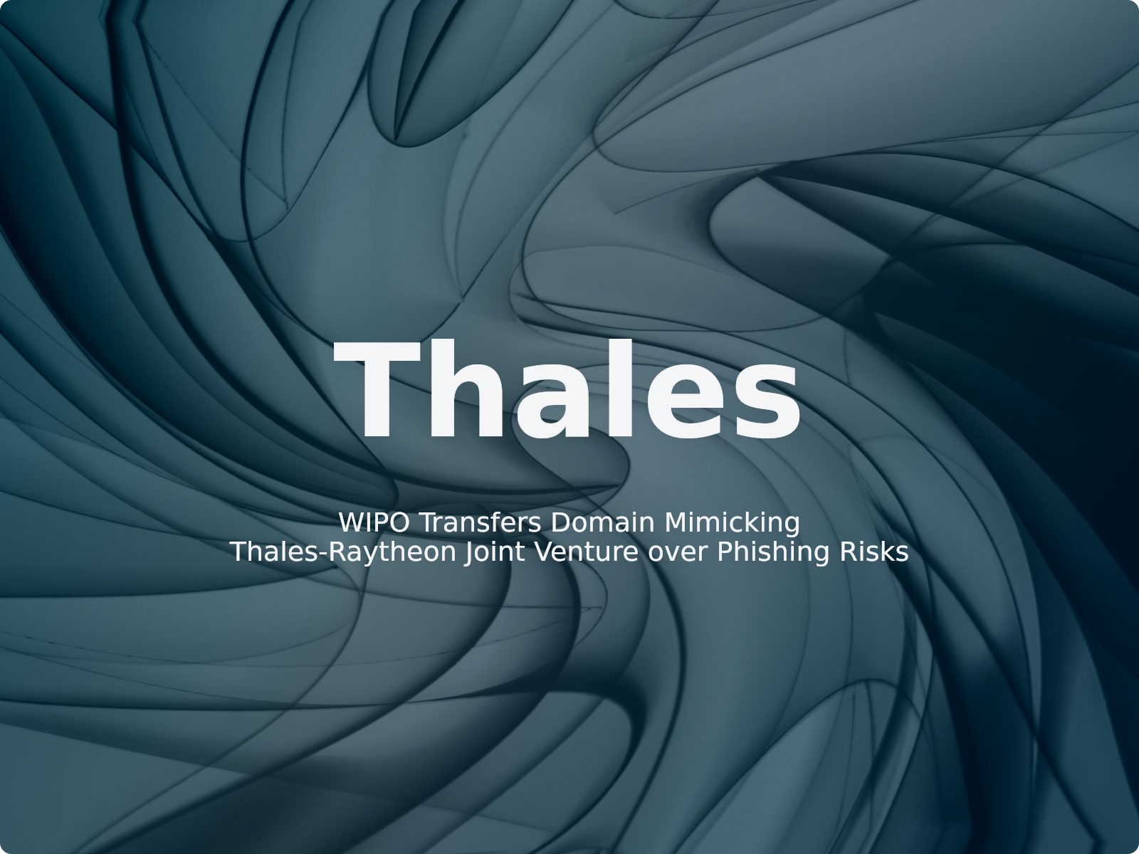 WIPO Transfers Domain Mimicking Thales-Raytheon Joint Venture over Phishing Risks