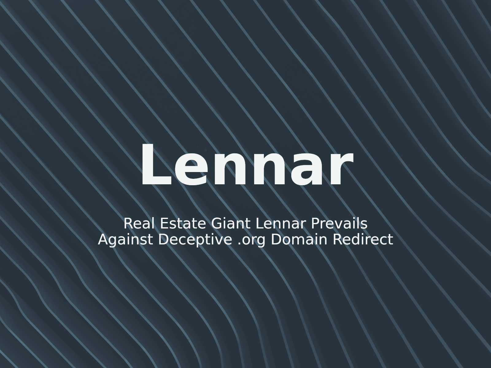 Real Estate Giant Lennar Prevails Against Deceptive .org Domain Redirect