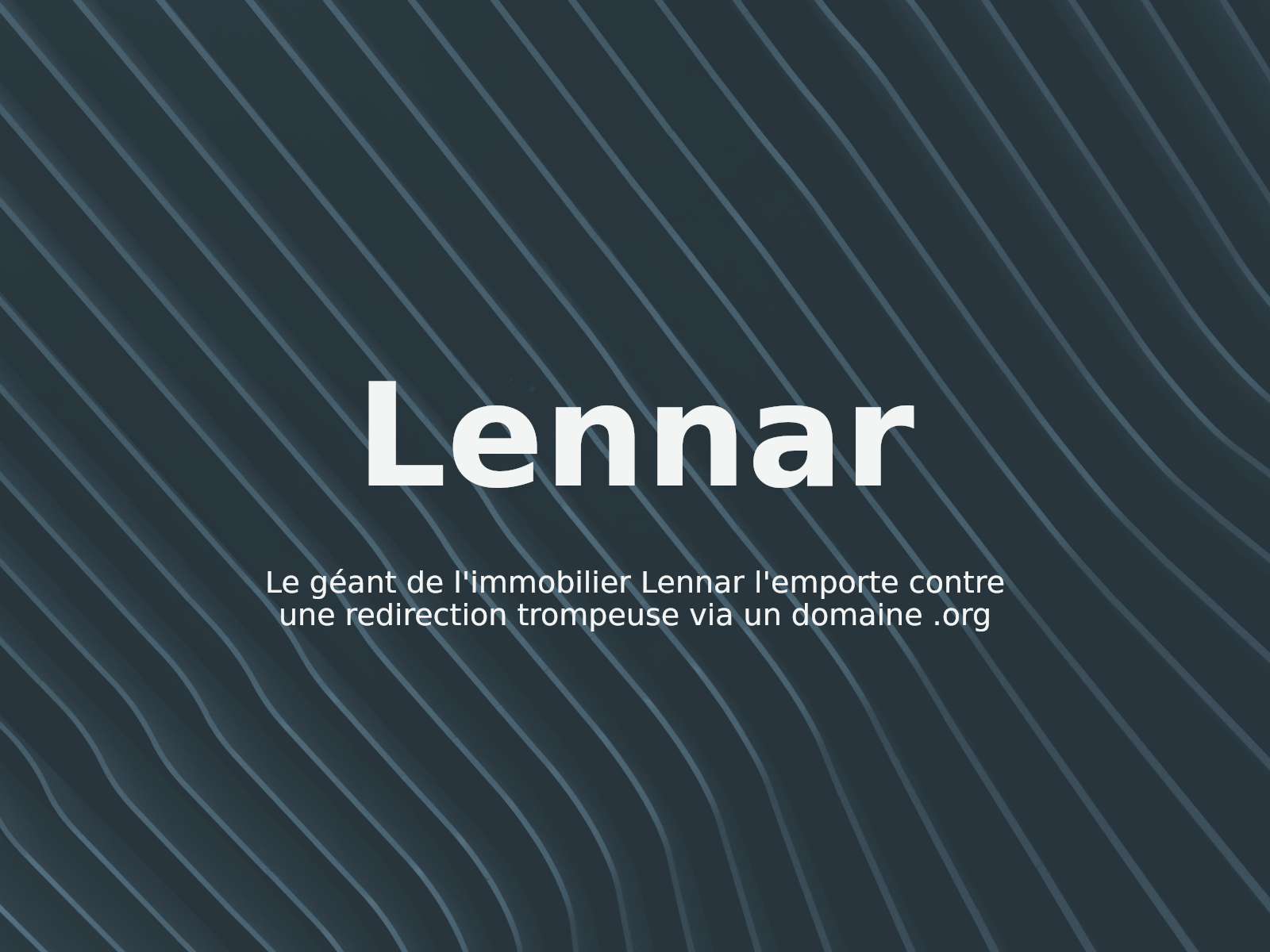 Le géant de l’immobilier Lennar l’emporte contre une redirection trompeuse via un domaine .org