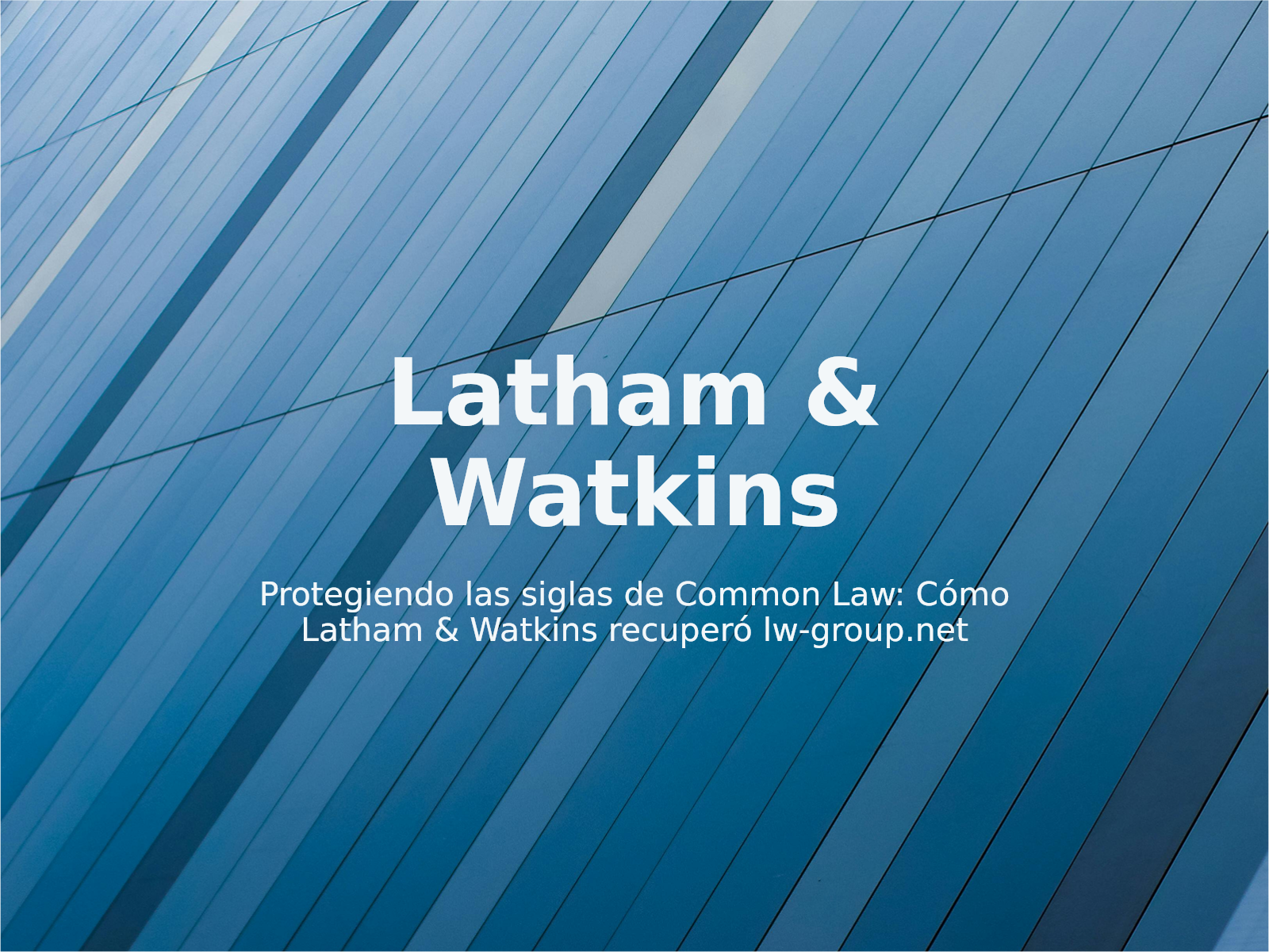 Protegiendo las siglas de Common Law: Cómo Latham & Watkins recuperó lw-group.net