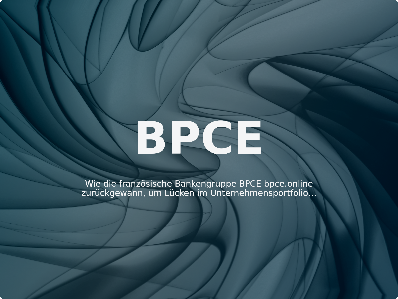 Wie die französische Bankengruppe BPCE bpce.online zurückgewann, um Lücken im Unternehmensportfolio zu schließen