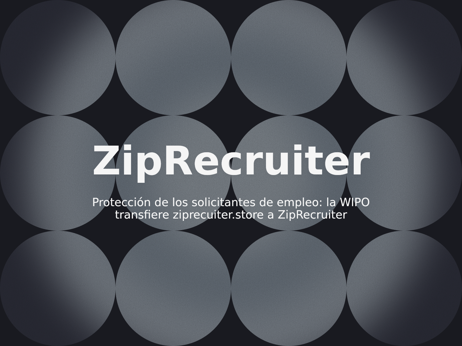 Protección de los solicitantes de empleo: la WIPO transfiere ziprecuiter.store a ZipRecruiter