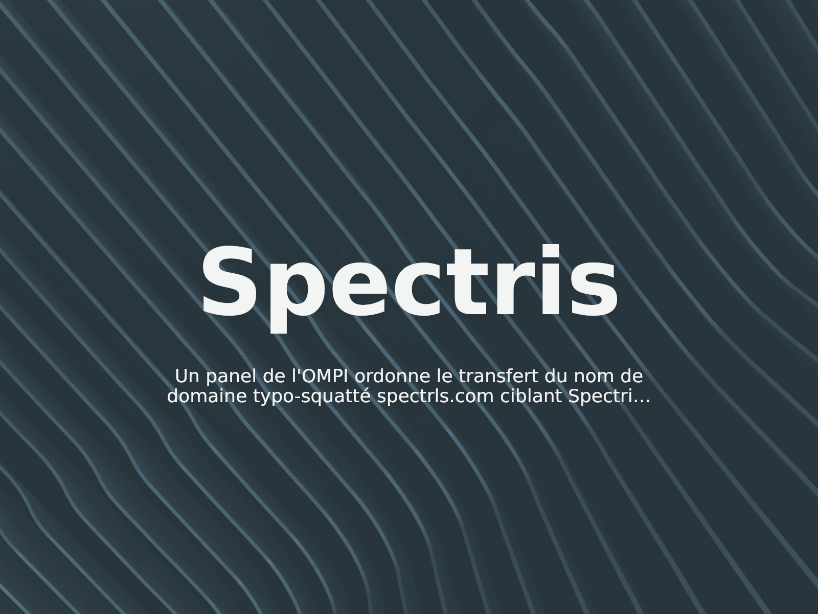 Un panel de l’OMPI ordonne le transfert du nom de domaine typo-squatté spectrls.com ciblant Spectris plc