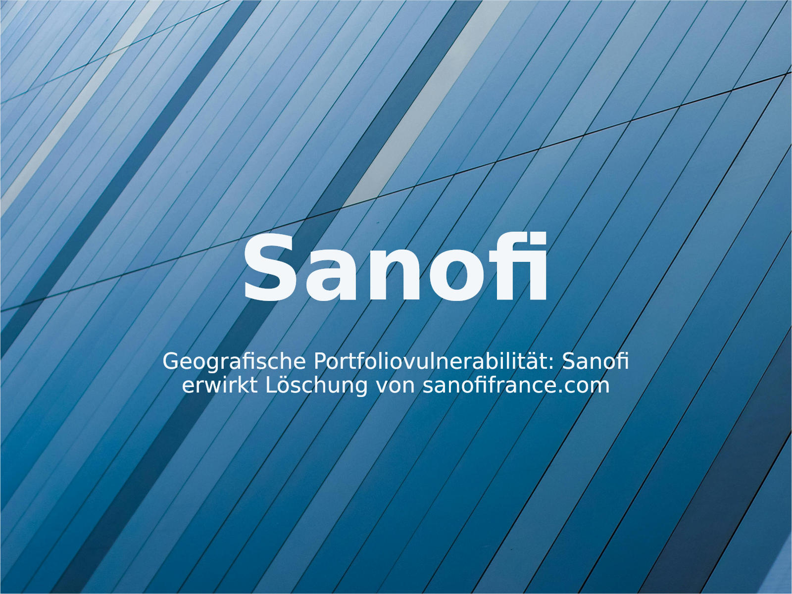 Geografische Portfoliovulnerabilität: Sanofi erwirkt Löschung von sanofifrance.com