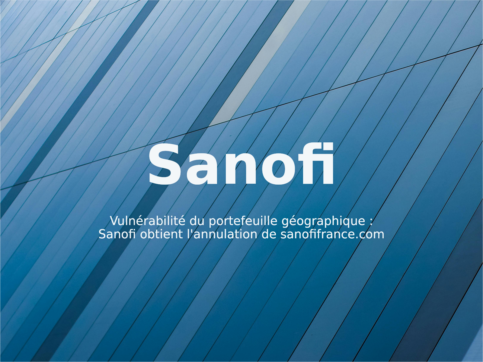 Vulnérabilité du portefeuille géographique : Sanofi obtient l’annulation de sanofifrance.com