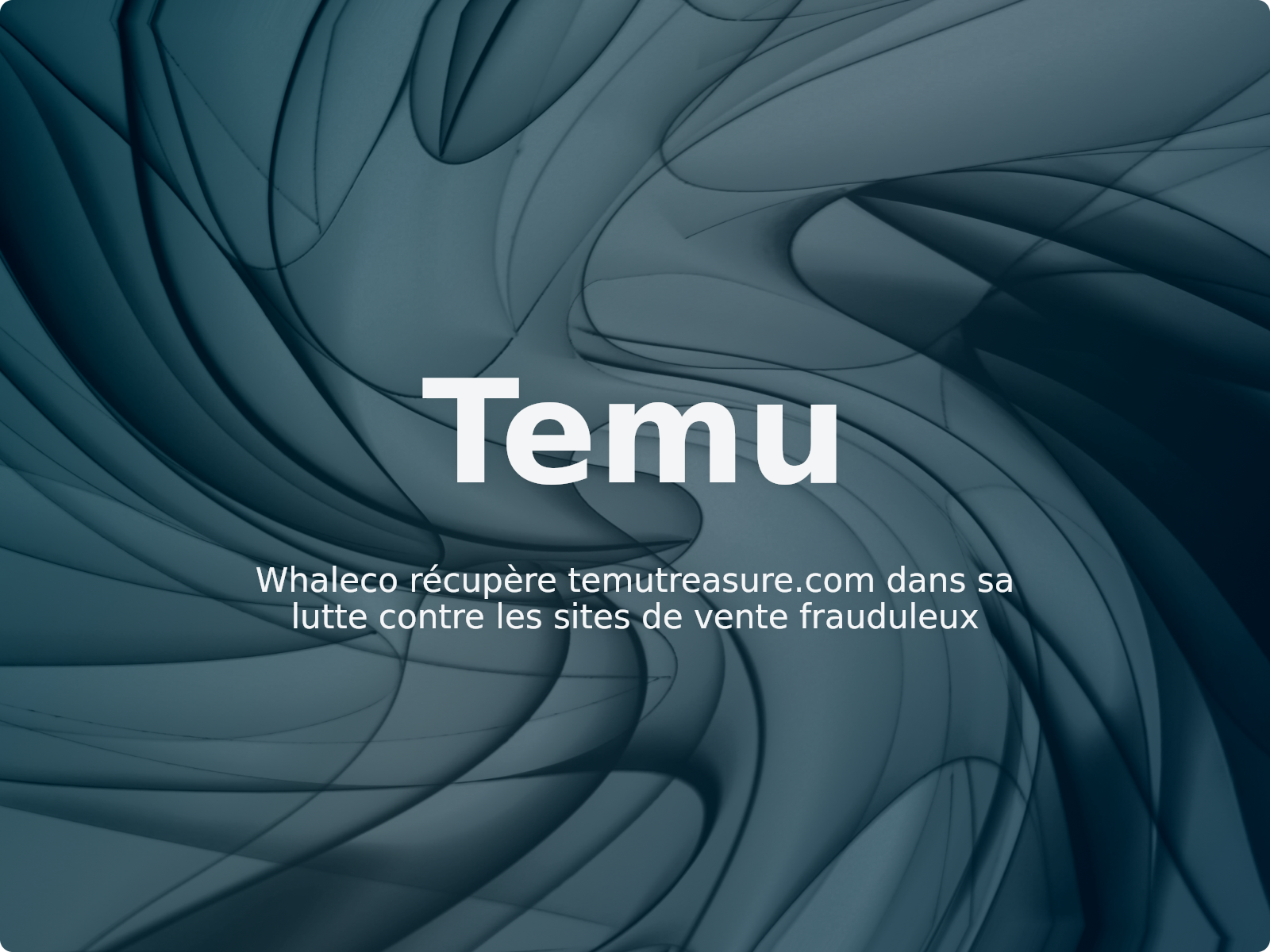 Whaleco récupère temutreasure.com dans sa lutte contre les sites de vente frauduleux