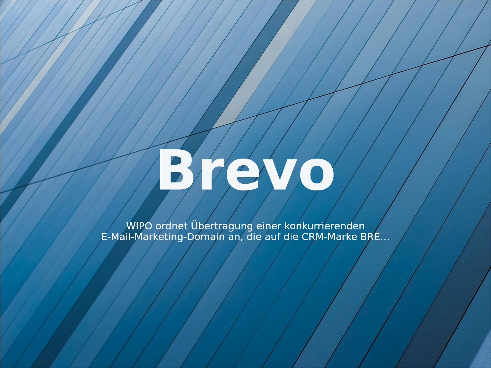 WIPO ordnet Übertragung einer konkurrierenden E-Mail-Marketing-Domain an, die auf die CRM-Marke BREVO abzielt