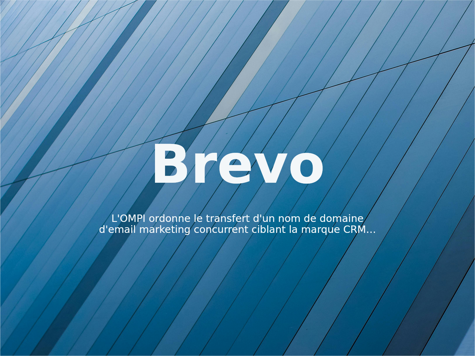 L’OMPI ordonne le transfert d’un nom de domaine d’email marketing concurrent ciblant la marque CRM BREVO