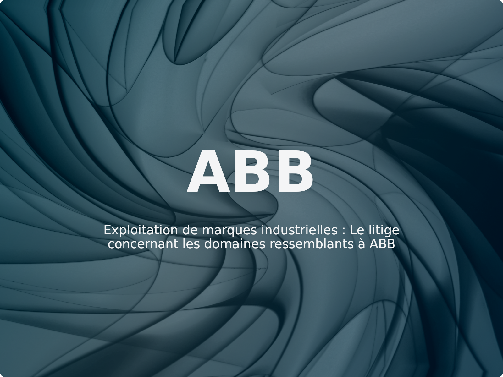 Exploitation de marques industrielles : Le litige concernant les domaines ressemblants à ABB